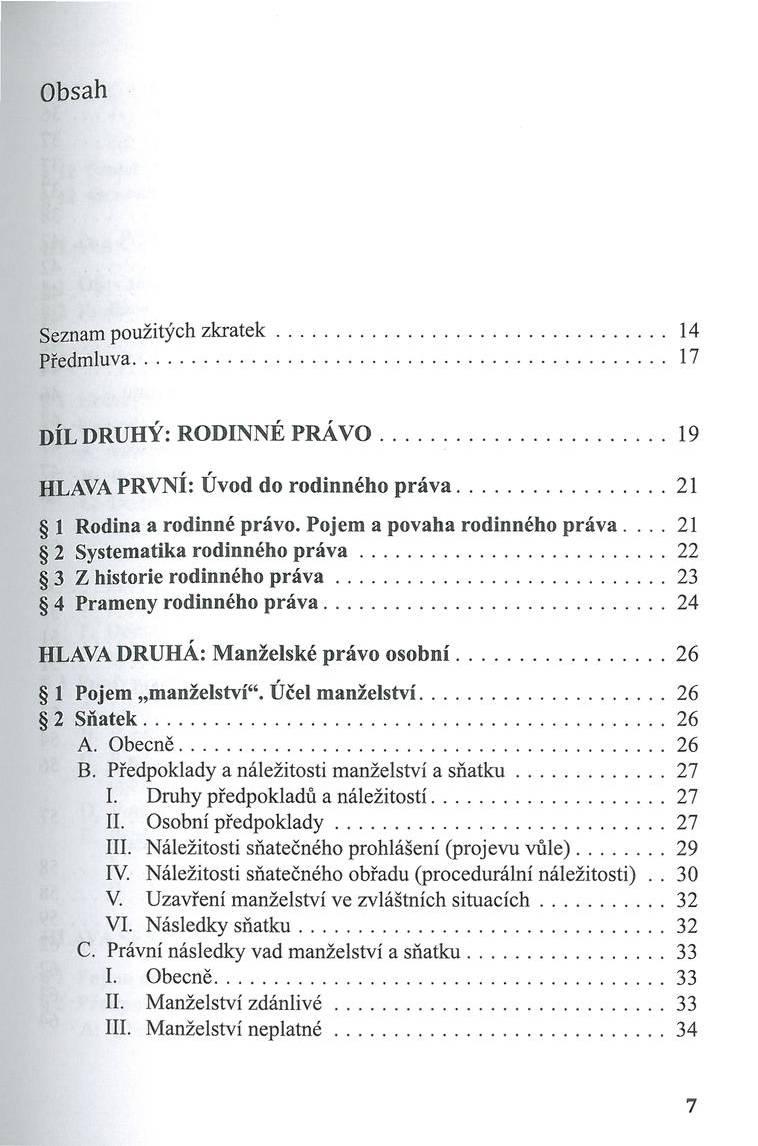 Obsah Seznam použitých z k ra te k...14 Předmluva... 17 D ÍL D R U H Ý : R O D IN N É P R Á V O... 19 HLAVA P R V N Í: Ú vod d o ro d in n é h o p r á v a...21 1 R odina a ro d in n é p ráv o.