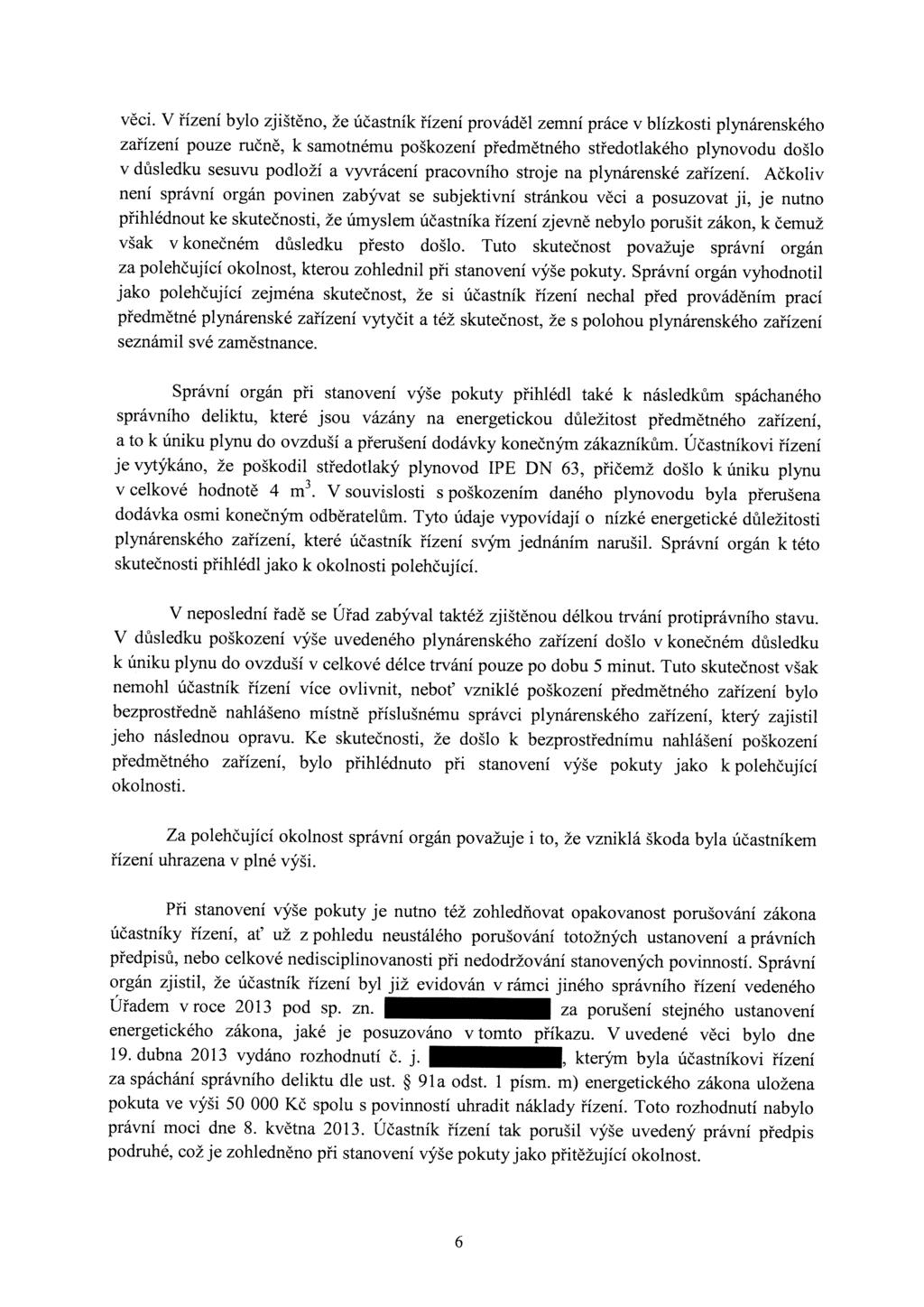 věci. V řízení bylo zjištěno, že účastník řízení prováděl zemní práce v blízkosti plynárenského zařízení pouze ručně, k samotnému poškození předmětného středotlakého plynovodu došlo v důsledku sesuvu