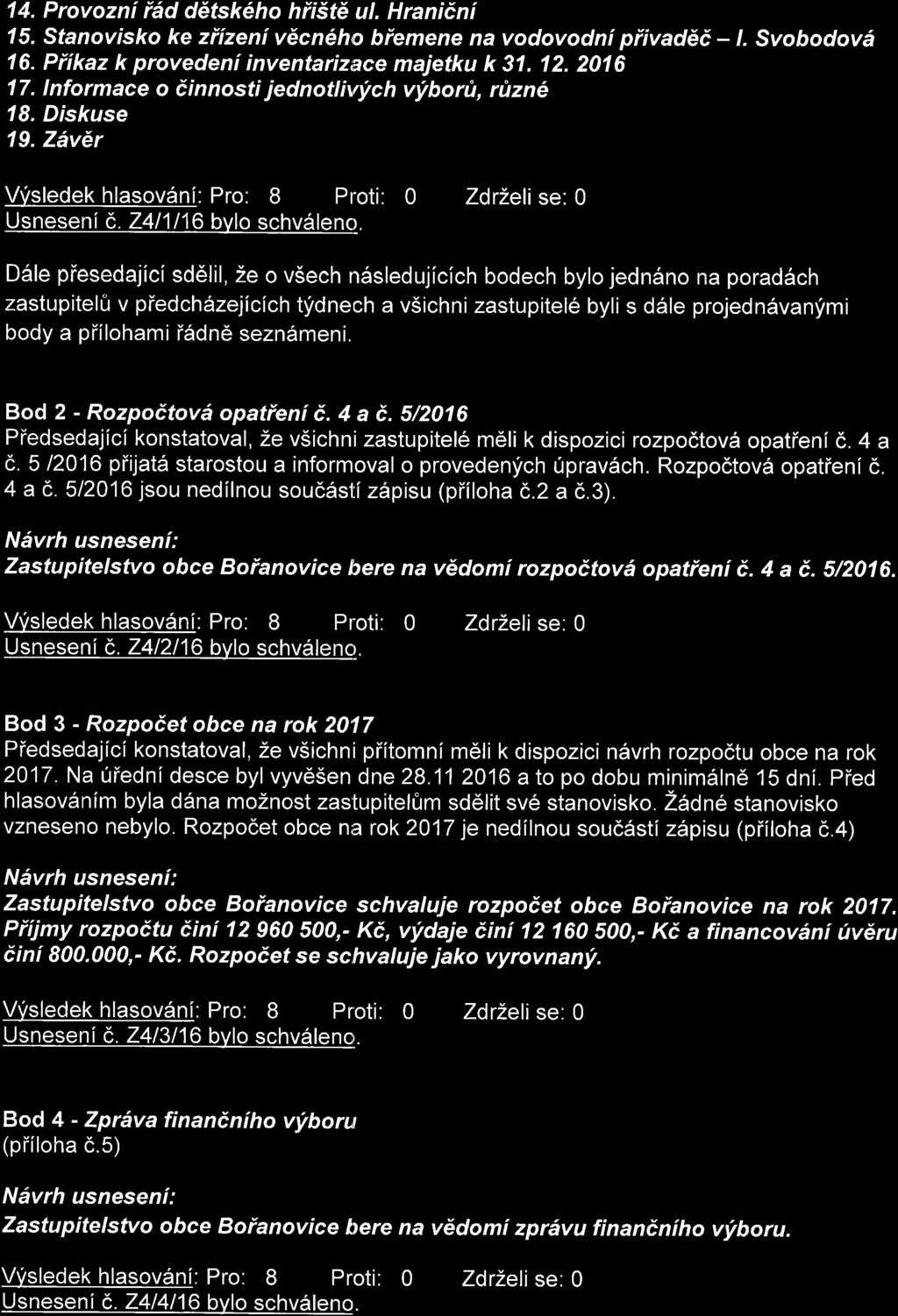 14. Provoznf i6d ddtsk6ho hfi5ti ul. Hranidni 15. Stanovisko ke zilzeni vecn6ho biemene na vodovodni piivad66 - /. Svobodov6 16. Piikaz k provedeni inventarizi?ce majetku k 31.12.2016 17.