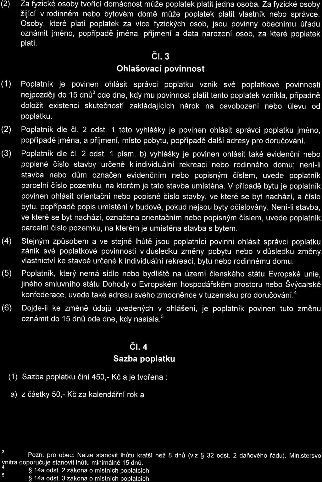 Za fyzick6 osoby tvoiici domdcnost mirze poplatek platit jedna osoba. Za fyzicke osoby Zijici v rodinn6m nebo bytov6m doms mtle poplatek platit vlastnik nebo sprdvce.