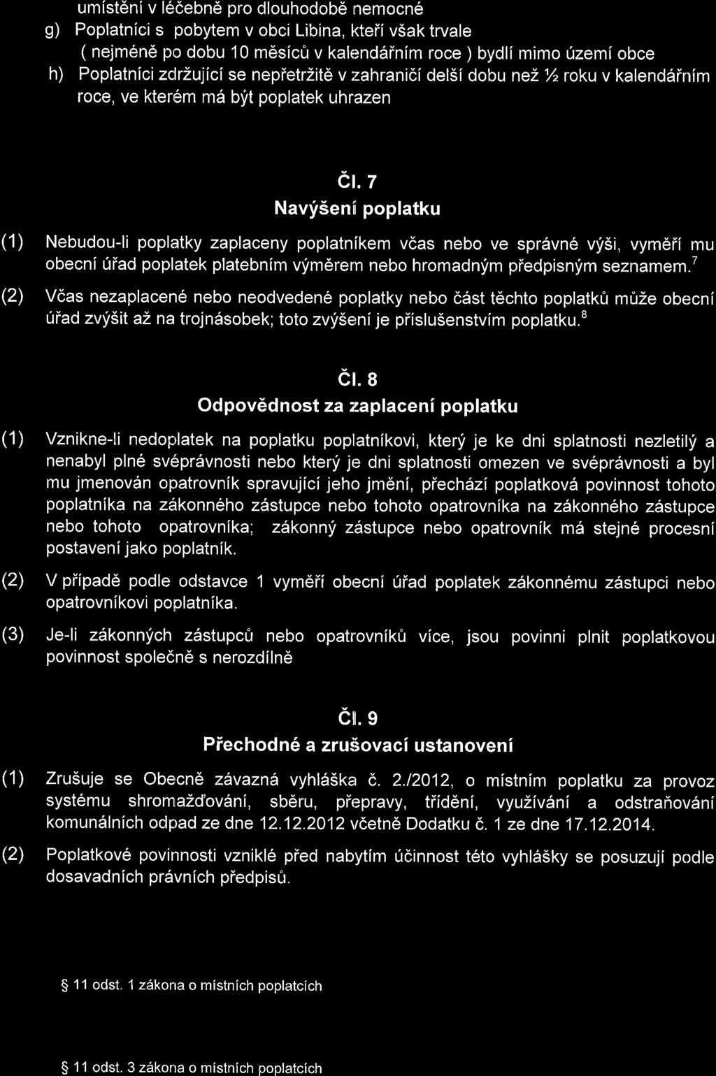 s) h) umist6niv l6debn6 pro dlouhodob6 rnemocn6 Poplatnici s pobytem v obci Libina, kteii v5ak trvale ( nejmen6 po dobu 10 mdslcfr v kalenddinim roce ) bydli mimo 0zemiobce Poplatnlci zdrlujici se