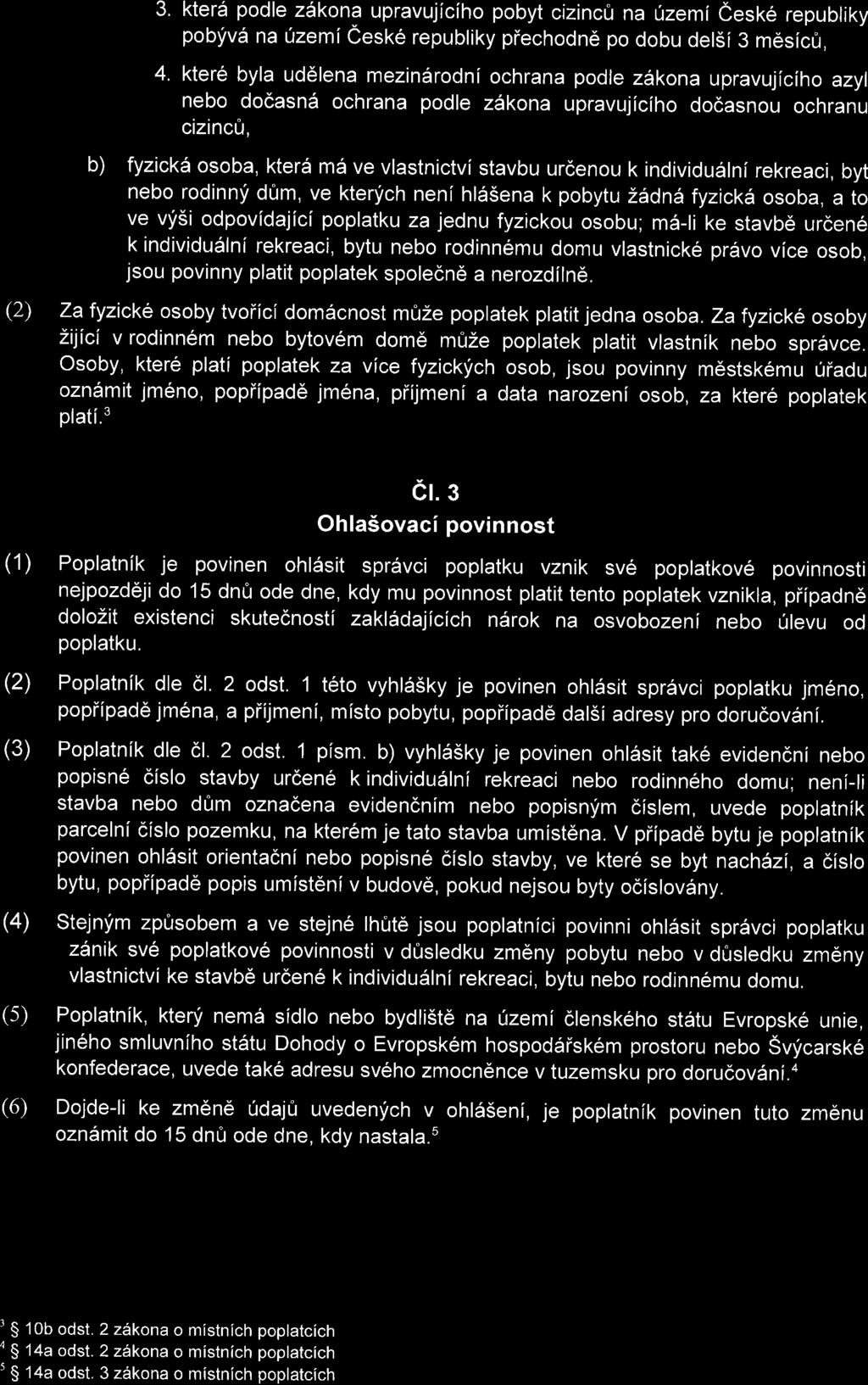 3. kter6 podle zlkona upravujiciho pobyt cizinc0 na uzemi eeske republiky pobfvii na 0zemi eeske republiky piechodn6 po dobu del5i 3 m6sicfr, 4.