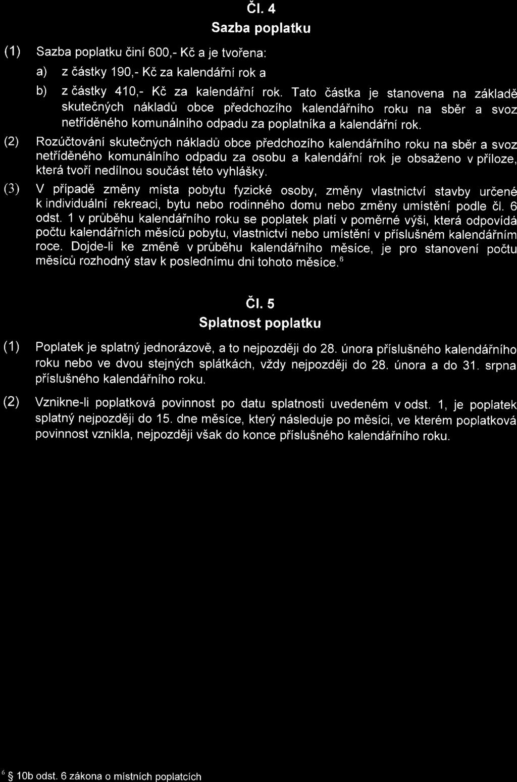 et.+ Sazba poplatku (1) Sazba poplatku dini 600,- Kc a je tvoiena: a) z cdstky 190,- Kc za kalend5ini rok a b) z d6stky 410,- KC za kalend6ini rok.