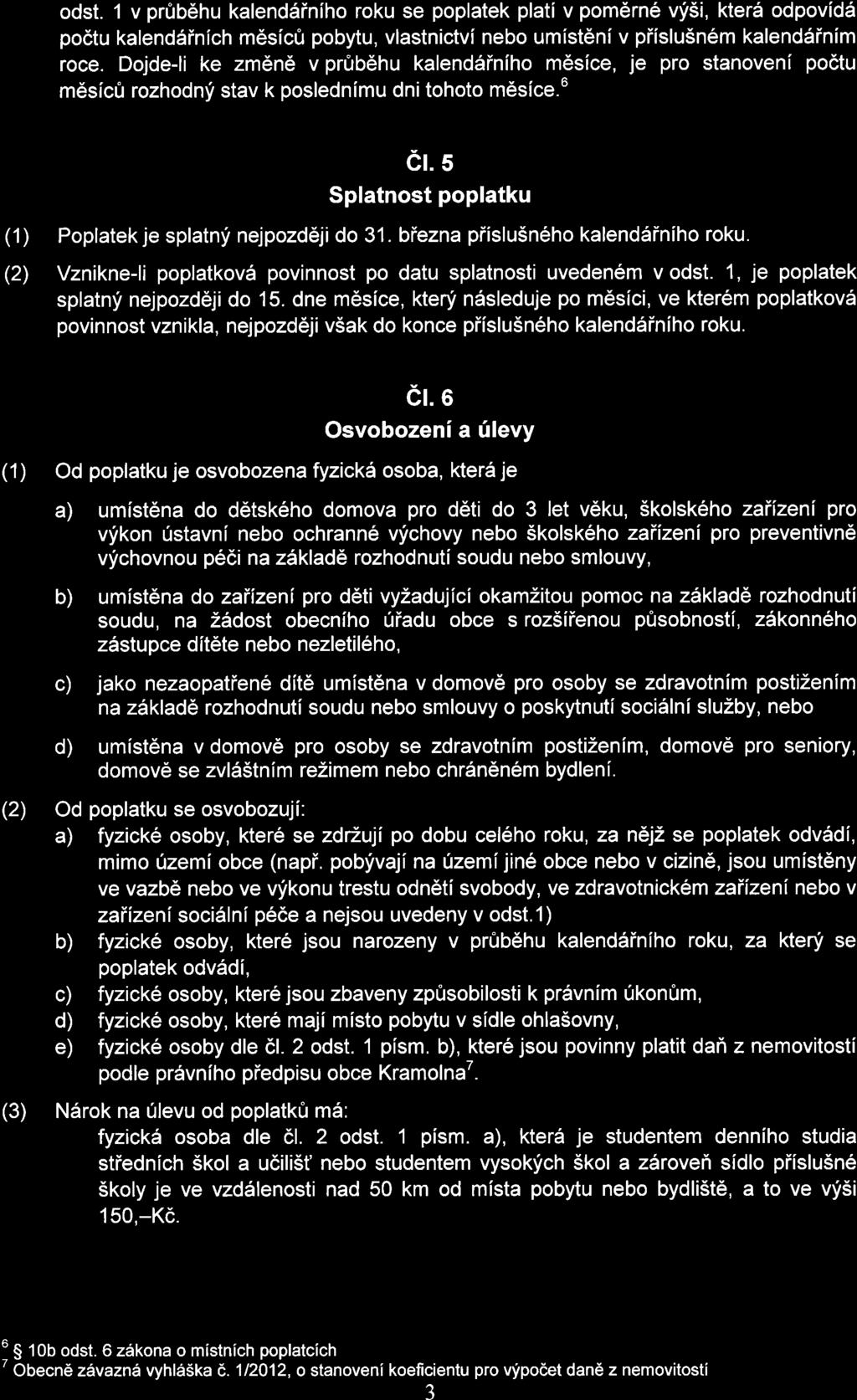 biezna piislu5n6ho kalenddiniho roku. Vznikne-li poplatkov6 povinnost po datu splatnosti uveden6m v odst. 1, je poplatek splatnli nejpozddji do 15.