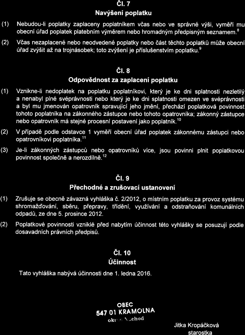 e Odpov6dnost za zaplaceni poplatku Vznikne-li nedoplatek na poplatku poplatnlkovi, ktenf je ke dni splatnosti nezletili a nenabyl pln6 sv6pr6vnosti nebo kteni je ke dni splatnosti omezen ve