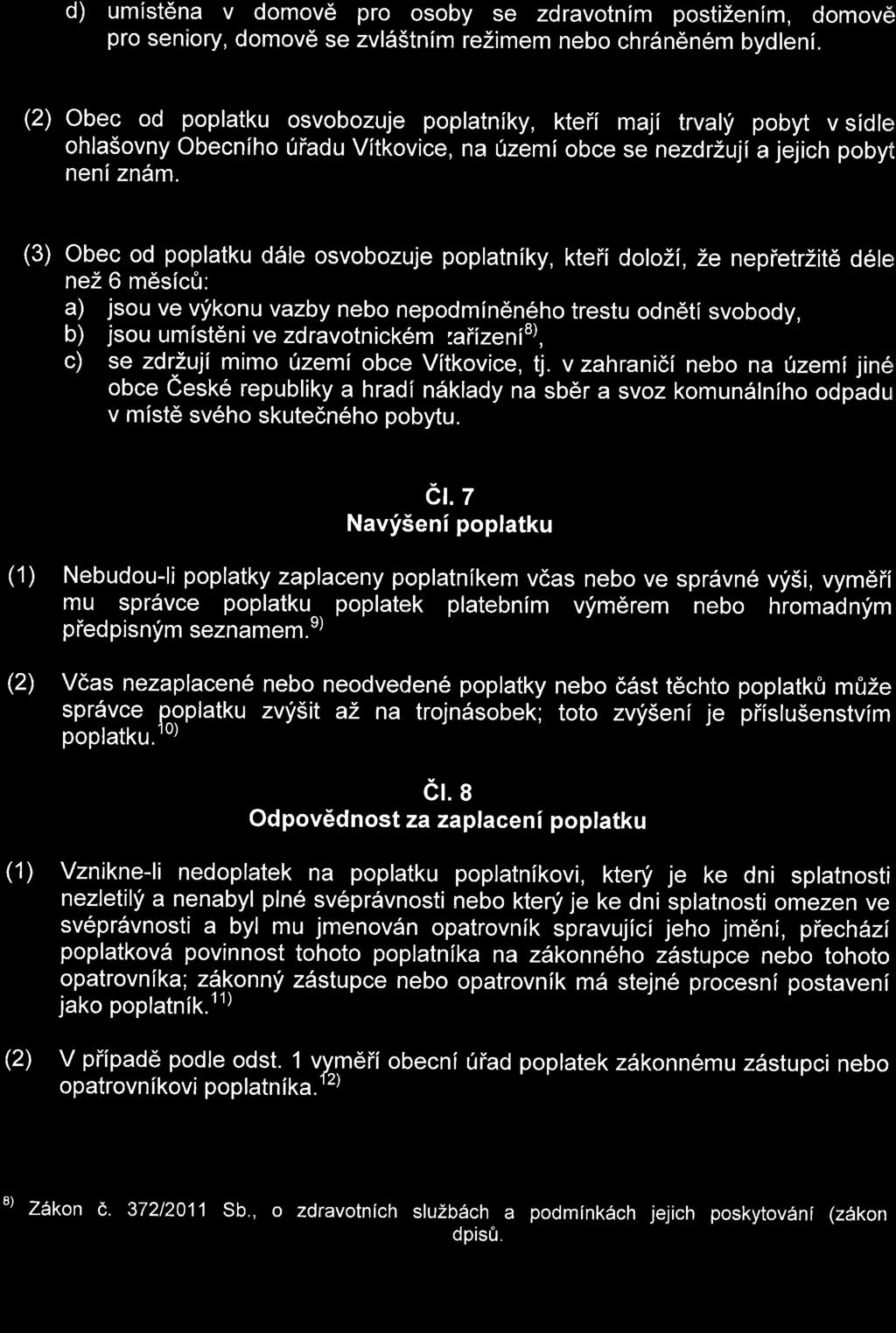 d) umist6na v domov6 pro osoby se zdravotnim postizenim, domov! pro seniory, domov6 se zvl65tnim rezimem nebo chr5n6nem bydleni.