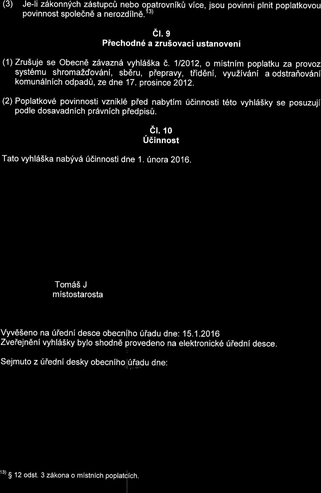 (3) Je-li zdkonnyich z6stupc0 nebo op_atrovnikfr vfce, jsou povinni plnit poplatkovor.r povinnost spoledn6 a nerozd[ln5.t") el.