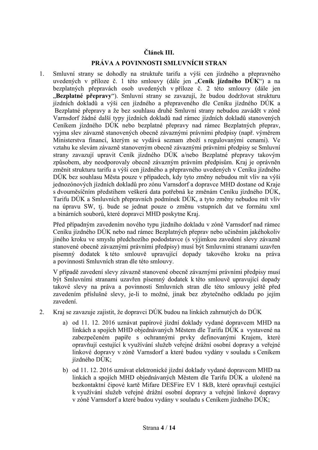 Článek III. PRÁVA A POVINNOSTI SMLUVNÍCH STRAN 1. Smluvní strany se dohodly na struktuře tarifu a výši cen jízdného a přepravného uvedených v příloze č.