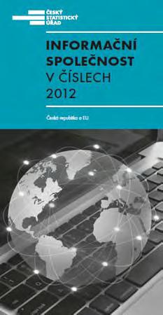 ČSÚ: Informační společnost v číslech 2012 Informace o ČR i mezinárodní srovnání: A Telekomunikační a internetová infrastruktura B Domácnosti C Jednotlivci D Podniky E Veřejná správa F Školství G