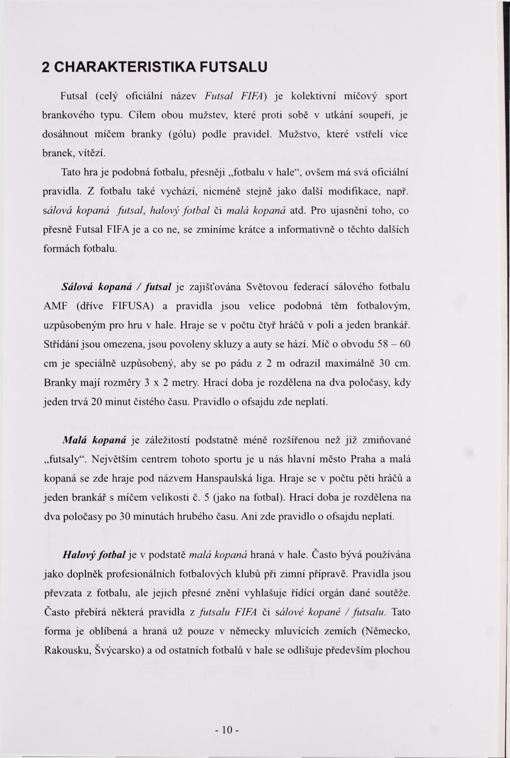 2 CHARAKTERISTIKA FUTSALU Futsal (celý oficiální název Futsal FIFA) je kolektivní míčový sport brankového typu.