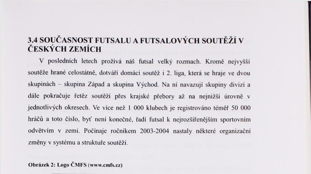 Počínaje ročníkem 2003-2004 nastaly některé organizační změny v systému a struktuře soutěží. Obrázek 2: Logo ČMFS (www.cmfs.