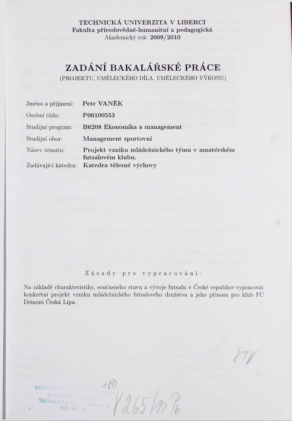 TECHNICKÁ UNIVERZITA V LIBERCI Fakulta přírodovědně-humanitní a pedagogická Akademický rok: 2009/2010 ZADANÍ BAKALARSKE PRACE (PROJEKTU, UMELECKÉHO DÍLA, UMĚLECKÉHO VÝKONU) Jméno a příjmení: Osobní