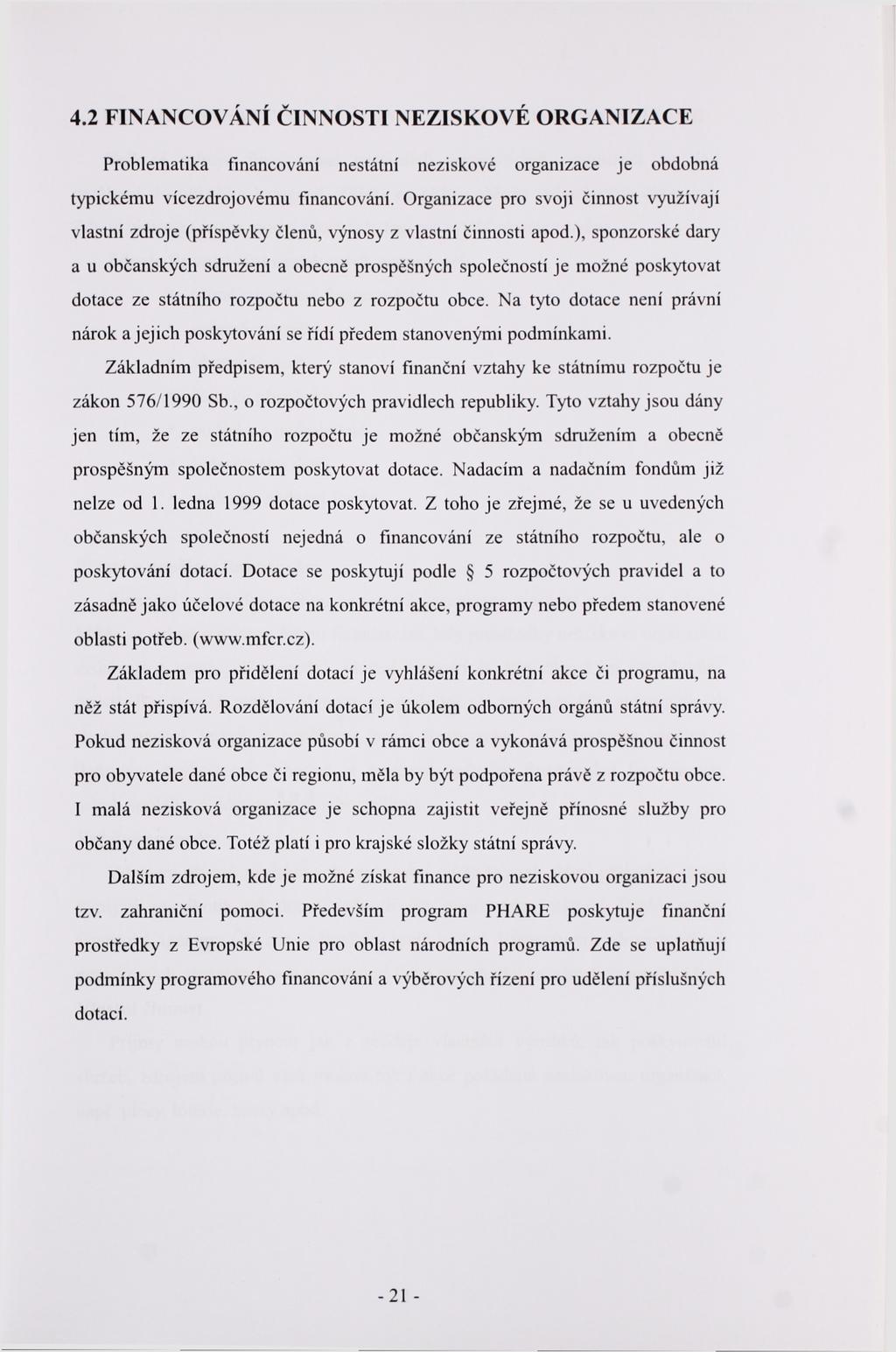 4.2 FINANCOVÁNÍ ČINNOSTI NEZISKOVÉ ORGANIZACE Problematika financování nestátní neziskové organizace je obdobná typickému vícezdrojovému financování.