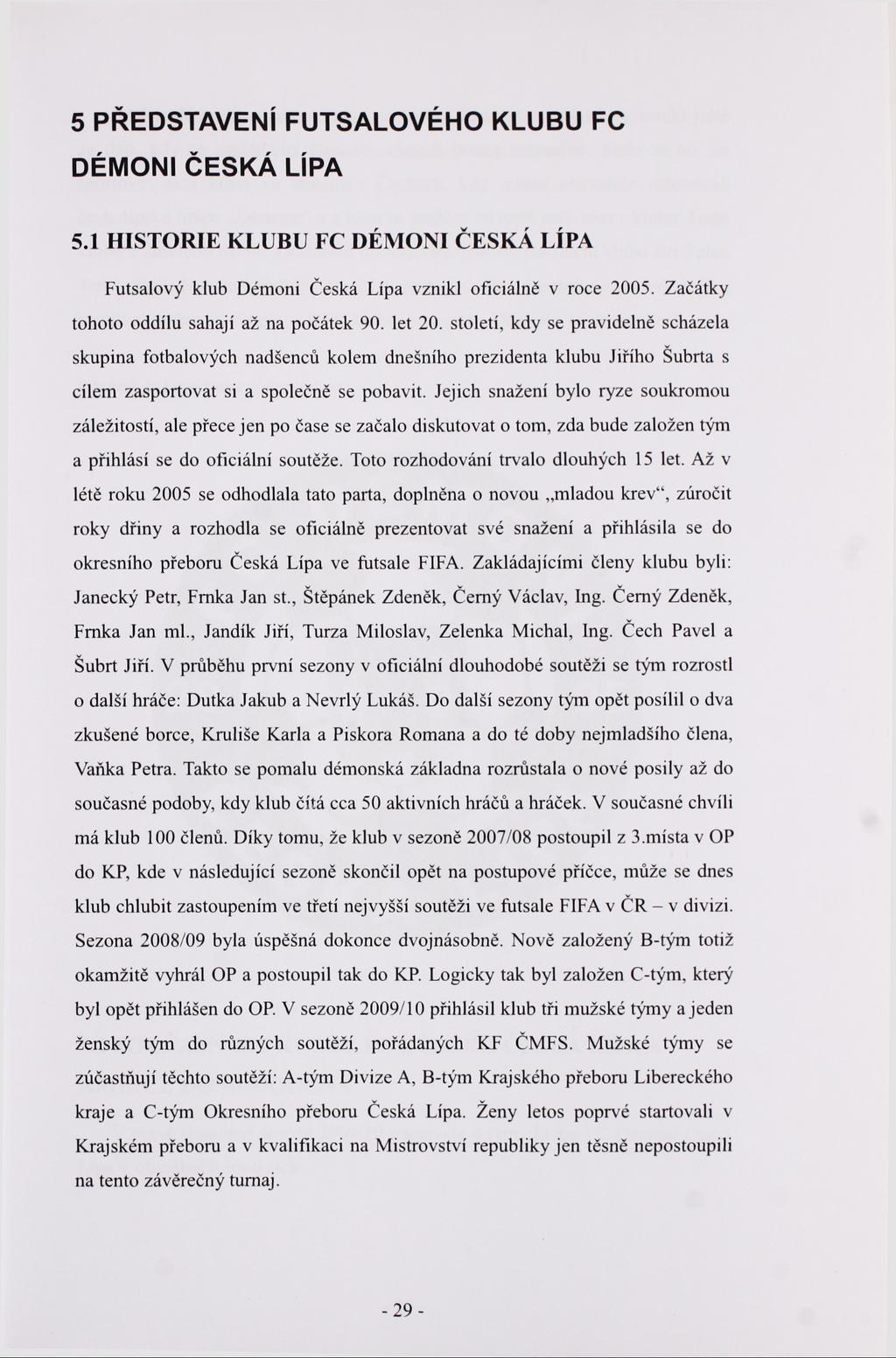 5 PŘEDSTAVENÍ FUTSALOVÉHO KLUBU FC DÉMONI ČESKÁ LÍPA 5.1 HISTORIE KLUBU FC DÉMONI ČESKÁ LÍPA Futsalový klub Démoni Česká Lípa vznikl oficiálně v roce 2005.