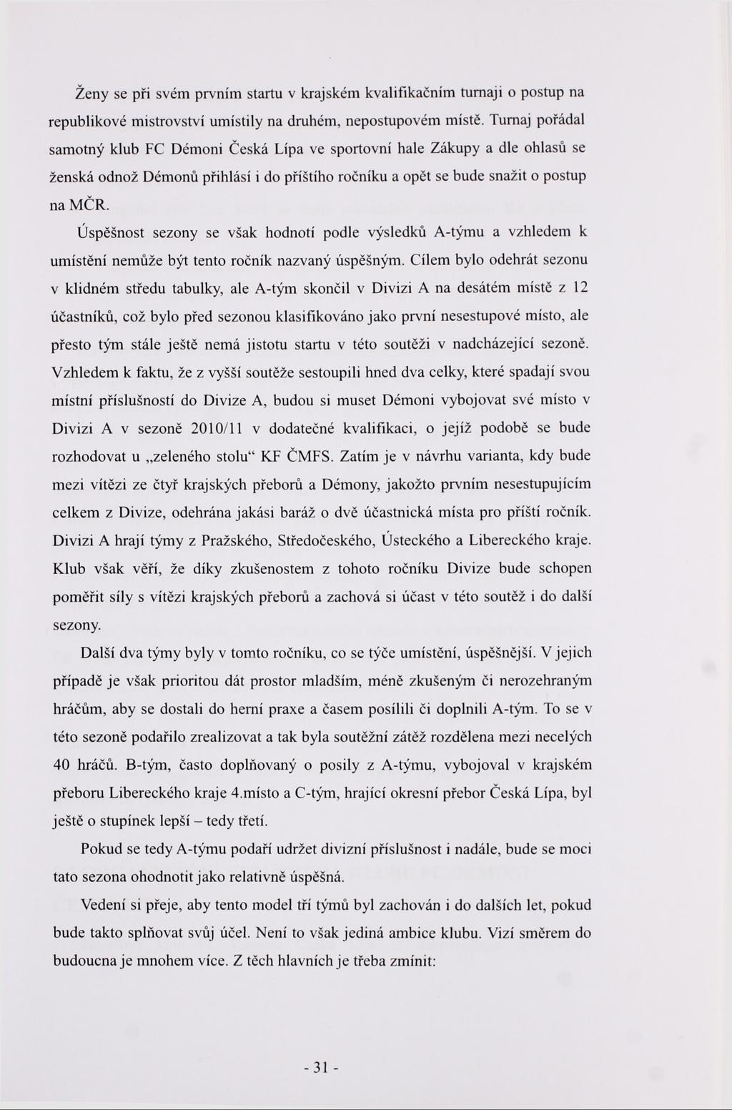 Ženy se při svém prvním startu v krajském kvalifikačním turnaji o postup na republikové mistrovství umístily na druhém, nepostupovém místě.