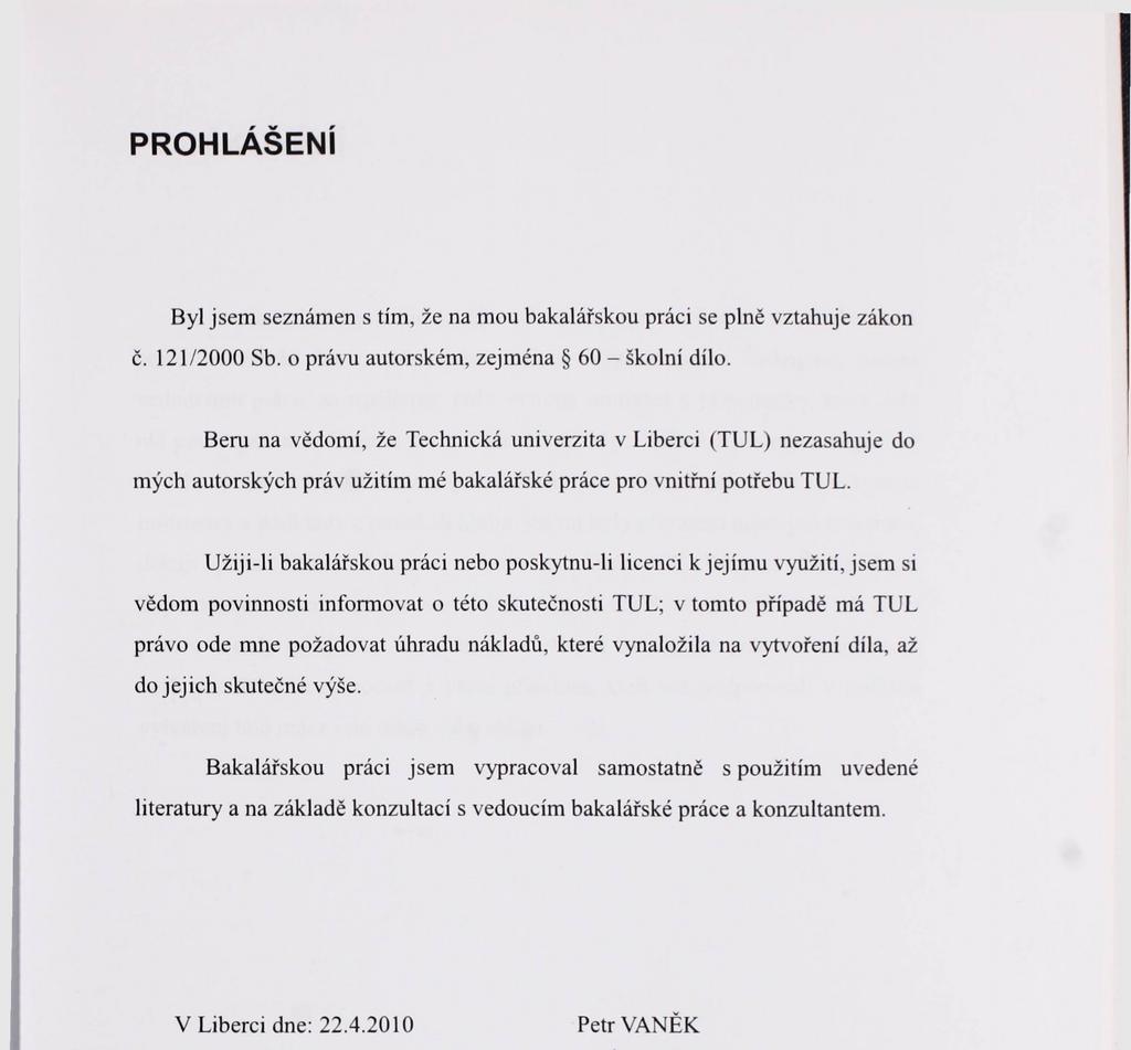 Užiji-li bakalářskou práci nebo poskytnu-li licenci k jejímu využití, jsem si vědom povinnosti informovat o této skutečnosti TUL; v tomto případě má TUL právo ode mne požadovat