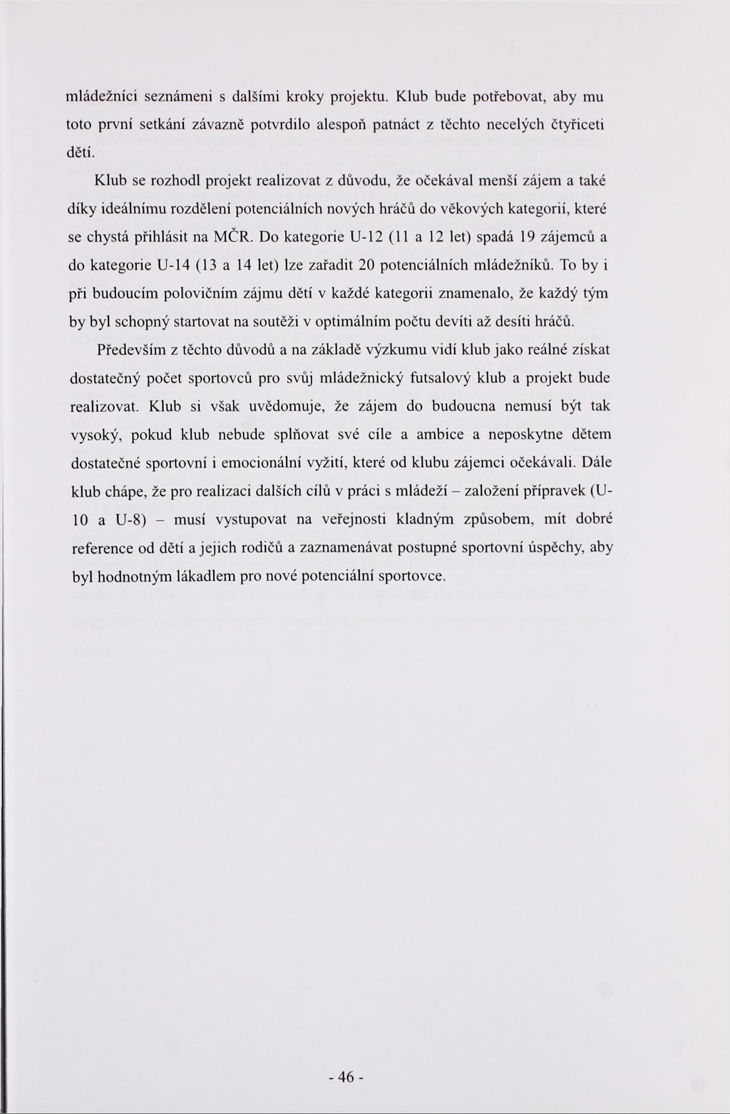 mládežníci seznámeni s dalšími kroky projektu. Klub bude potřebovat, aby mu toto první setkání závazně potvrdilo alespoň patnáct z těchto necelých čtyřiceti dětí.