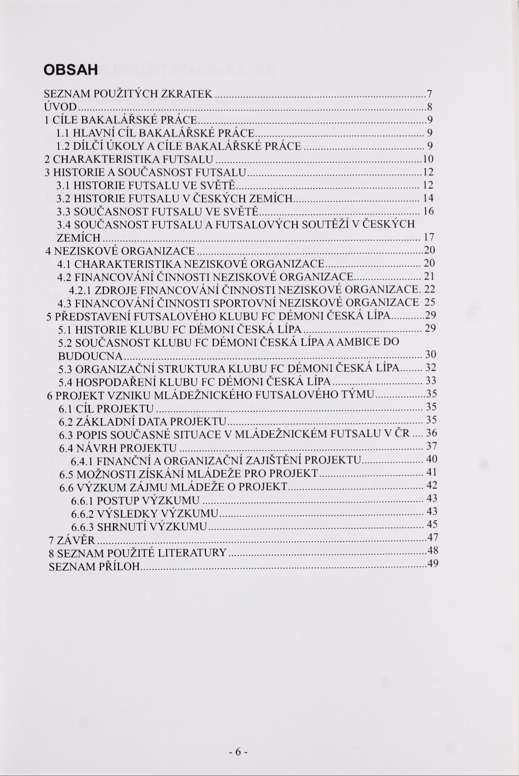 OBSAH SEZNAM POUŽITÝCH ZKRATEK 7 ÚVOD 8 1 CÍLE BAKALÁRSKE PRÁCE 9 1.1 HLAVNÍ CÍL BAKALÁŘSKÉ PRÁCE 9 1.