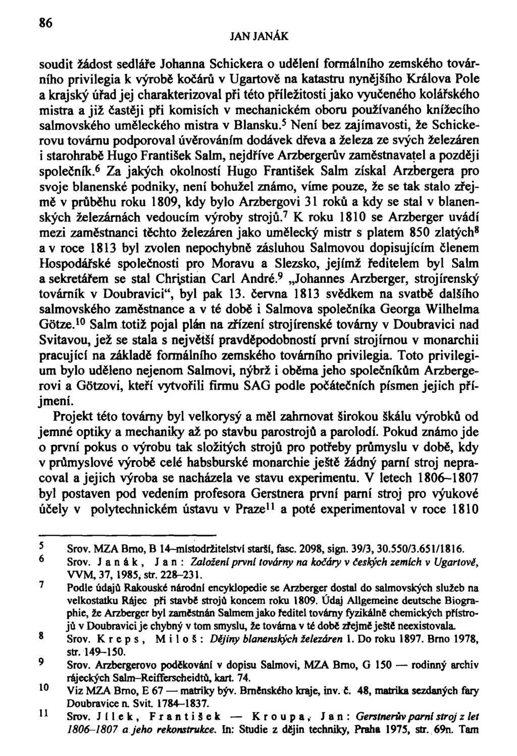 86 JAN JANÁK soudit žádost sedláře Johanna Schickera o udělení formálního zemského továrního privilegia k výrobě kočárů v Ugartově na katastru nynějšího Králova Pole a krajský úřad jej