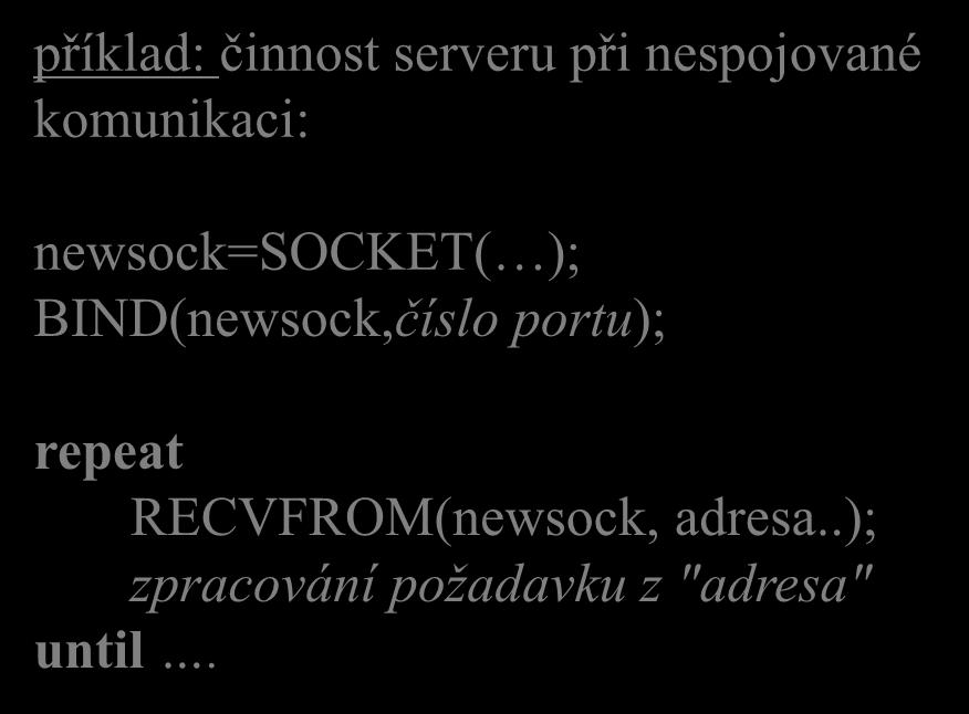 nutné jej zavřít/zrušit CLOSE(...) se sockety lze provádět další "primitivní operace" SENDTO(socket,data,,adresa.