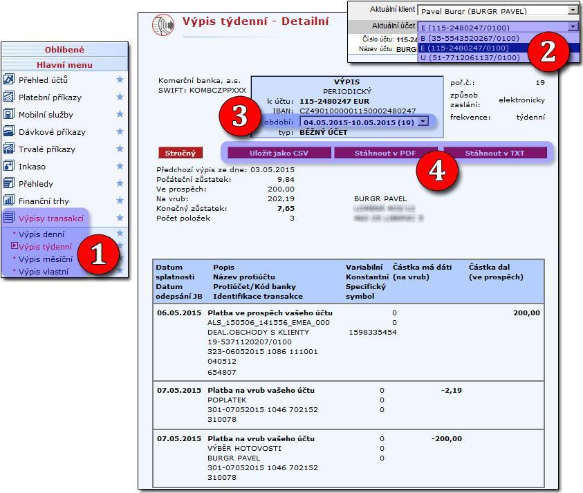 VÝPISY A HISTORIE TRANSAKCÍ VÝPISY TRANSAKCÍ 1. v levém menu zvolíme Výpisy transakcí / Výpis denní, týdenní, měsíční či vlastní 2.