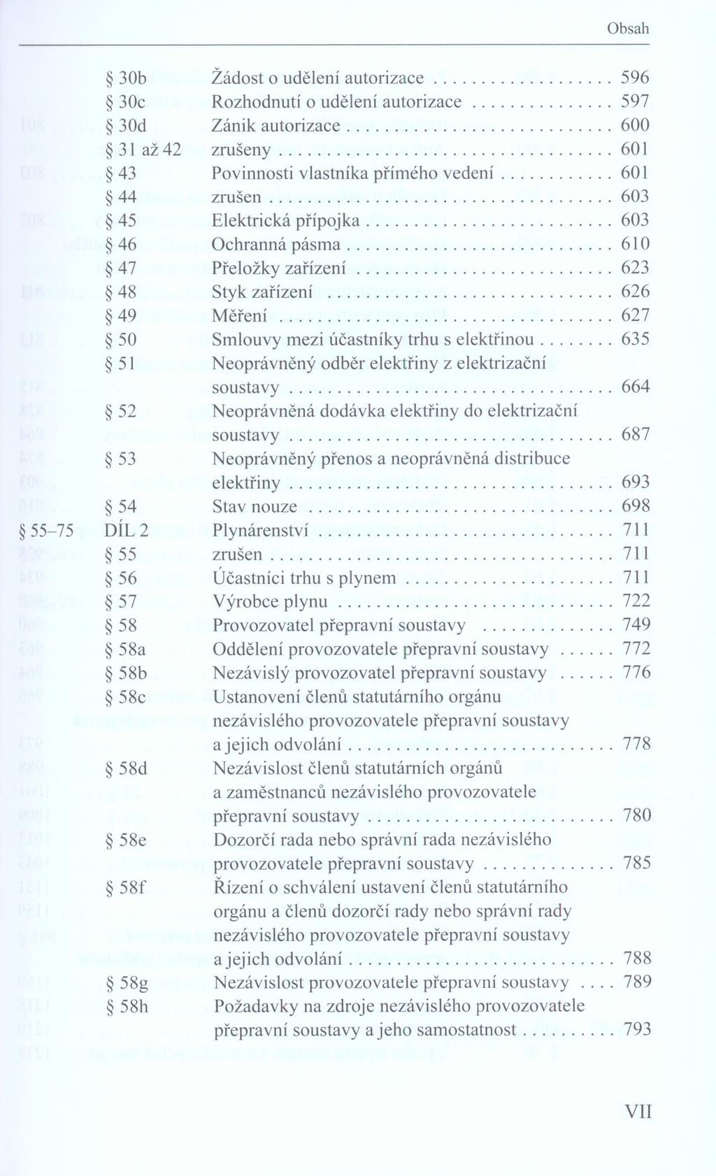 30b Žádost o udelení autorizace...596 30c Rozhodnutí o udelení autorizace...597 30d Zánik autorizace... 600 31 až 42 zrušeny... 601 43 Povinnosti vlastníka přímého vedení...601 44 zrušen.