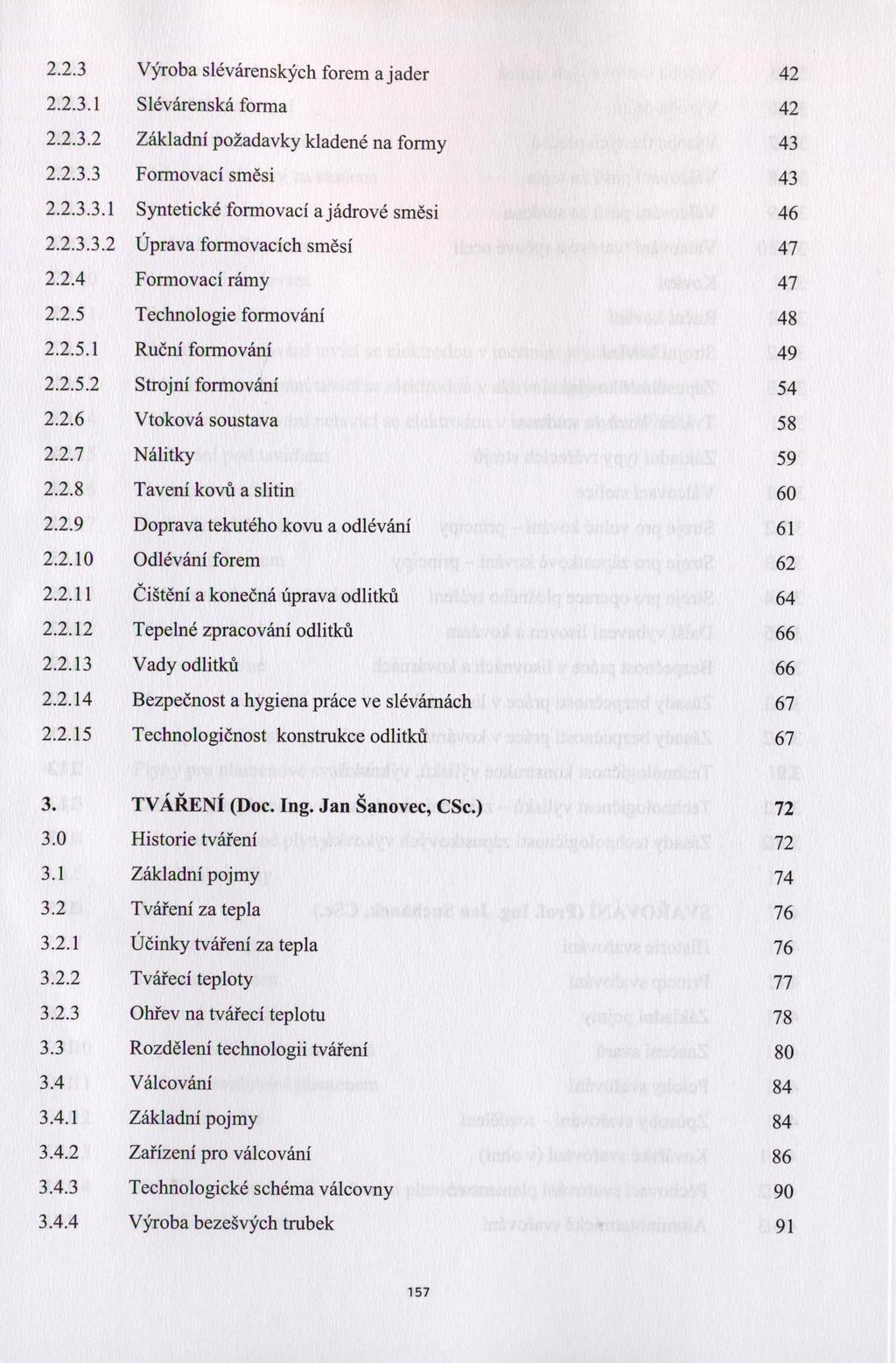 2.2.3 Výroba slévárenských forem a jader 42 2.2.3.1 Slévárenská forma 42 2.2.3.2 Základní požadavky kladené na formy 43 2.2.3.3 Fonnovací směsi 43 2.2.3.3.1 Syntetické formovací a jádrové směsi 46 2.