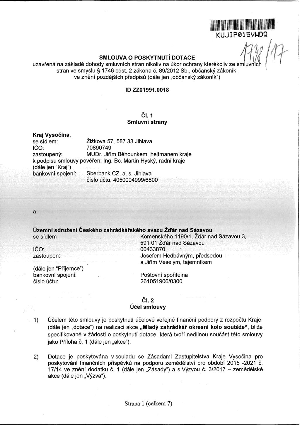 KUJIP015VWDQ SMLOUVA O POSKYTNUTI DOTACE uzavřená na základě dohody smluvních stran nikoliv na úkor ochrany kterékoliv ze smluvn stran ve smyslu 1746 odst. 2 zákona č. 89/2012 Sb.