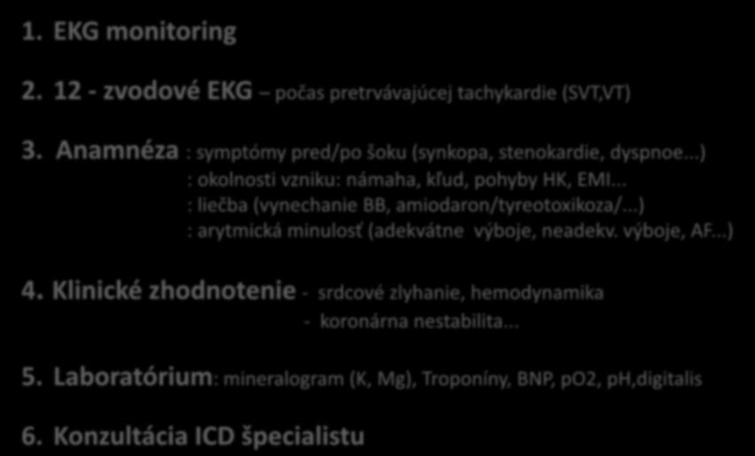 Hospitalizačný manažment I. 1. EKG monitoring 2. 12 - zvodové EKG počas pretrvávajúcej tachykardie (SVT,VT) 3. Anamnéza : symptómy pred/po šoku (synkopa, stenokardie, dyspnoe.