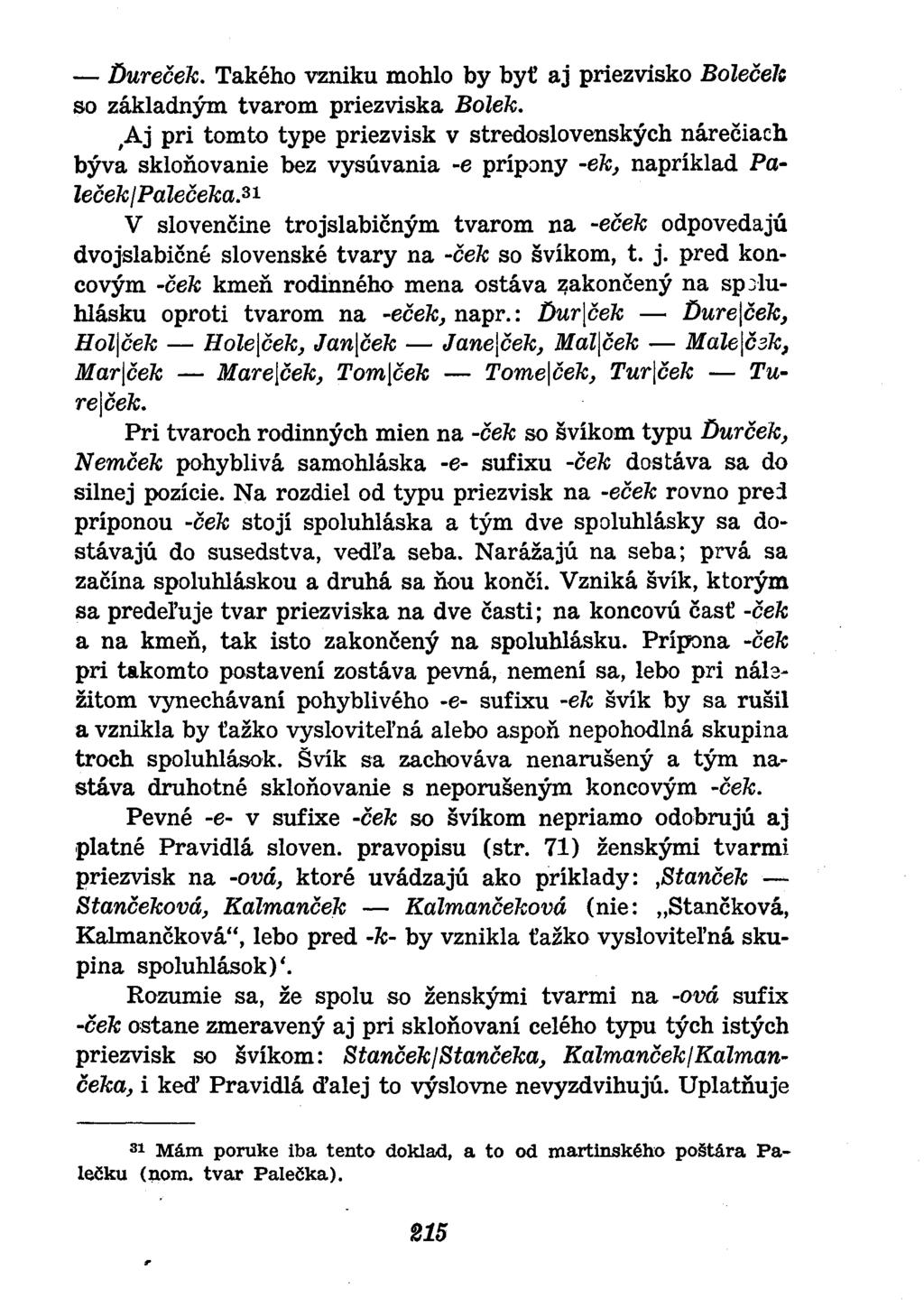 Dureček. Takého vzniku mohlo by byť aj priezvisko Bolečelc so základným tvarom priezviska Bolek.