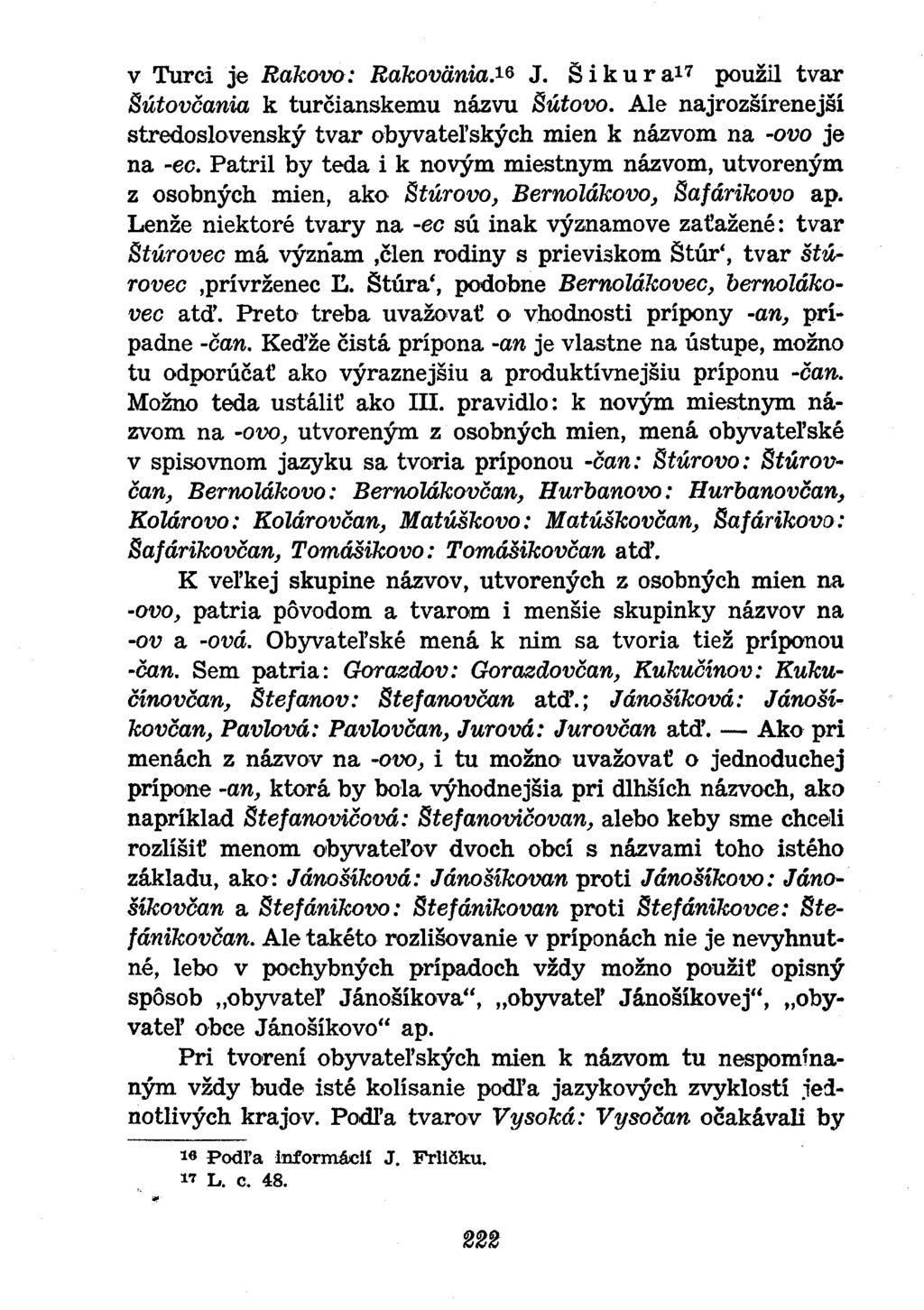 v Turci je Rakovo: Rakovänia. 1^ J. δ i ku r a 17 použu tvar Sútovčania k turčianskemu názvu Sútovo. Ale najrozšírenejší stredoslovenský tvar obyvateľských mien k názvom na -ovo je na -ec.