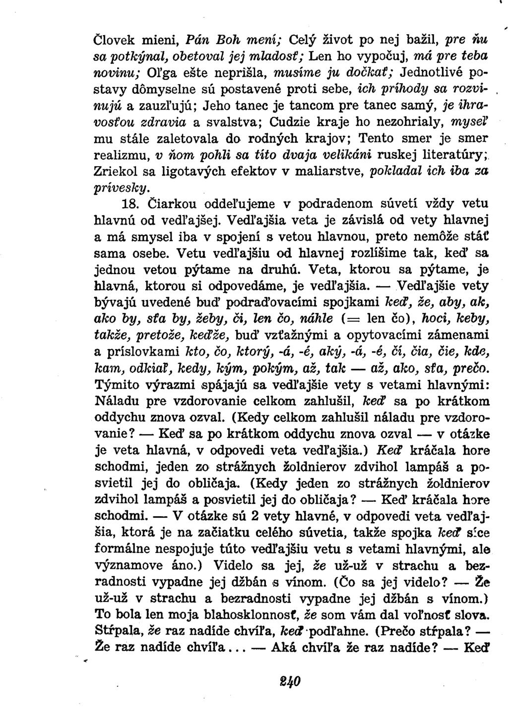 Človek mieni, Pán Boh mení; Celý život po nej bažil, pre ňu sa potkýnal, obetoval jej mladost; Len ho vypočuj, má pre teba novinu; Oľga ešte neprišla, musíme ju dočkat; Jednotlivé postavy dômyselne