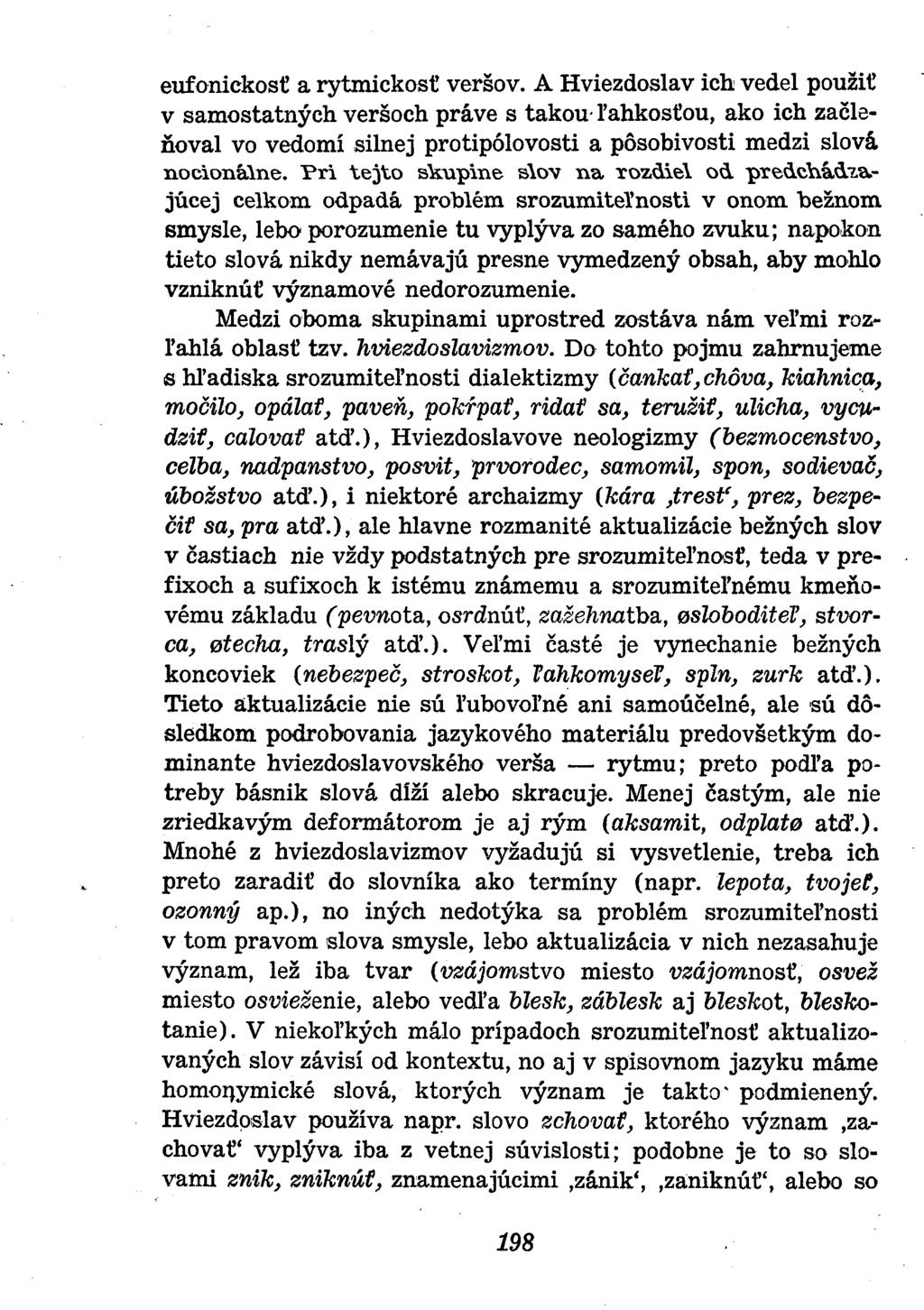 eufonickosť a rytmickosť veršov. A Hviezdoslav ich vedel použiť v samostatných veršoch práve s takou ľahkosťou, ako ich začleňoval vo vedomí silnej protipólovosti a pôsobivosti medzi slová nocioiiäme.