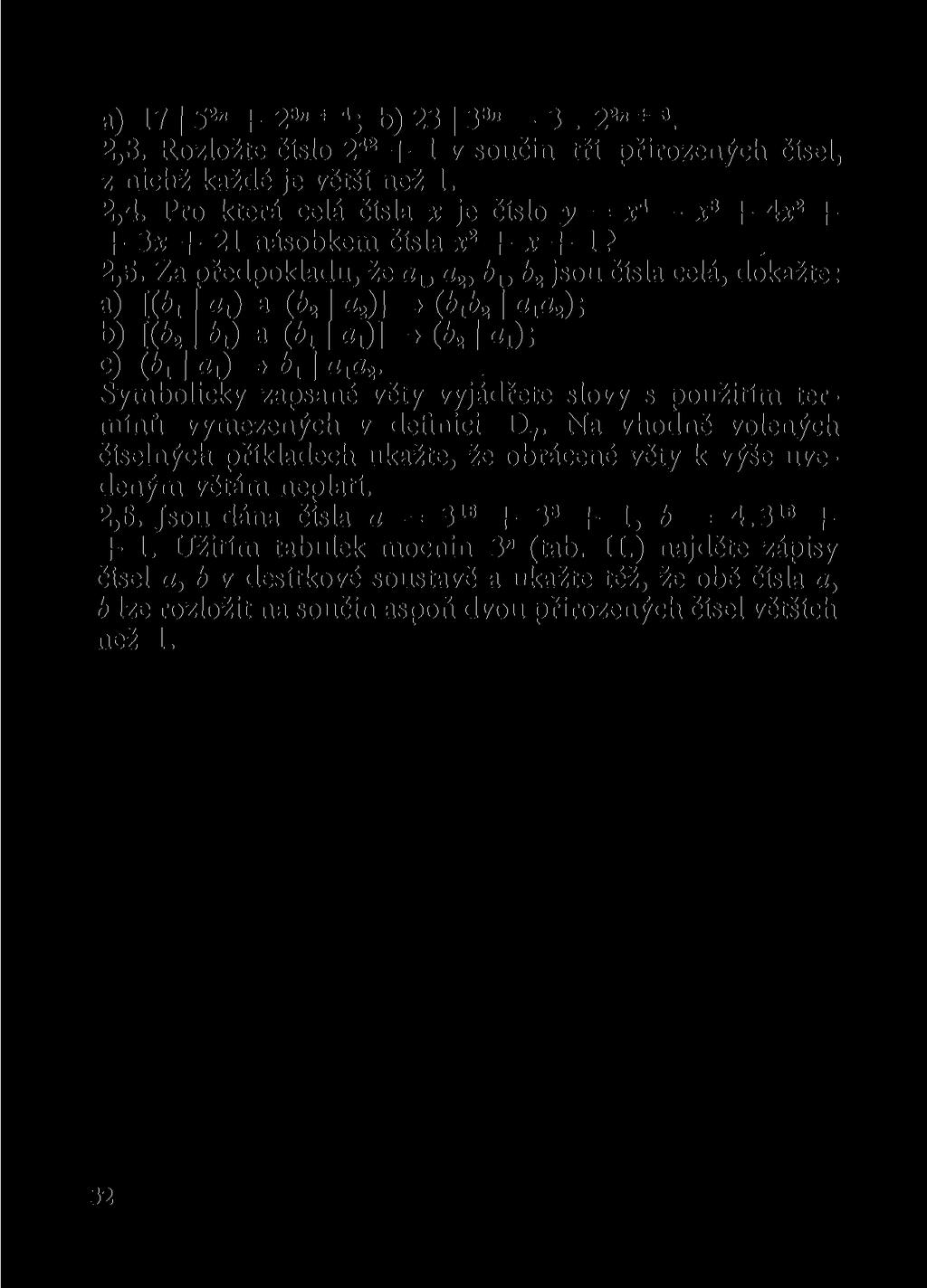 a) 17 5 2n + 2 3 " 4 ; b) 23 3 3 " - 3. 2 2n J 3. 2.3. Rozložte číslo 2 42 + 1 v součin tří přirozených čísel, z nichž každé je větší než 1. 2.4. Pro která celá čísla x je číslo y = x 4 x 3 + 4x 2 + + 3x + 21 násobkem čísla x 2 + x + 1?