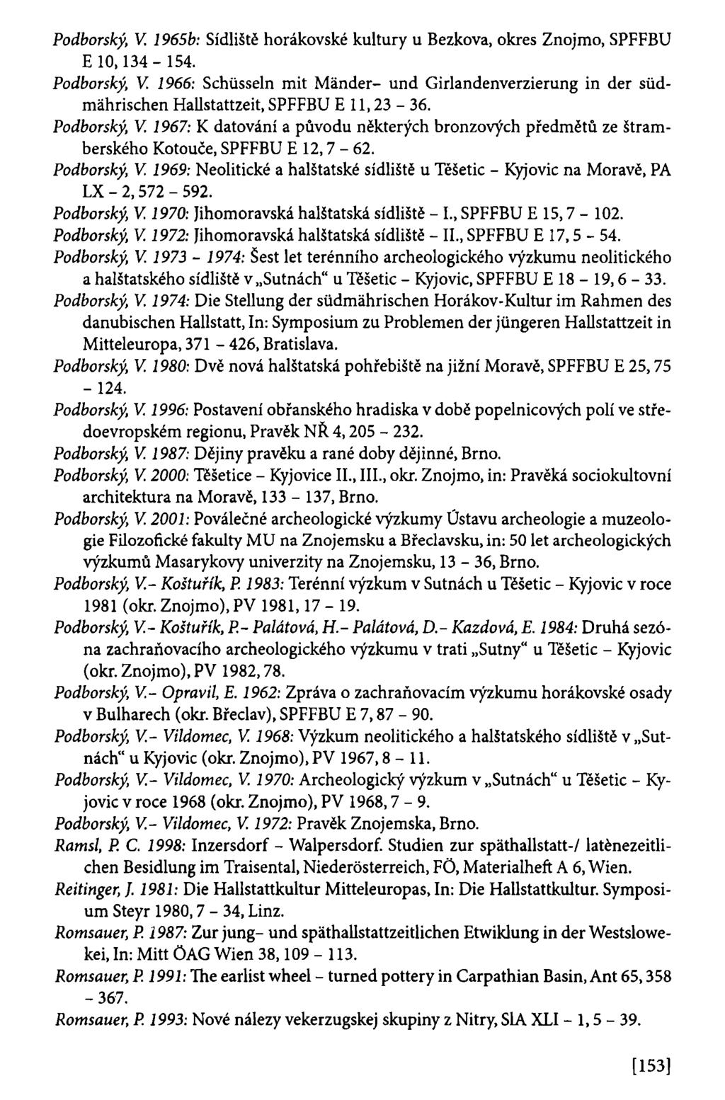 Podhorský, V. 1965b: Sídliště horákovské kultury u Bezkova, okres Znojmo, SPFFBU E 10,134-154. Podhorský, V.