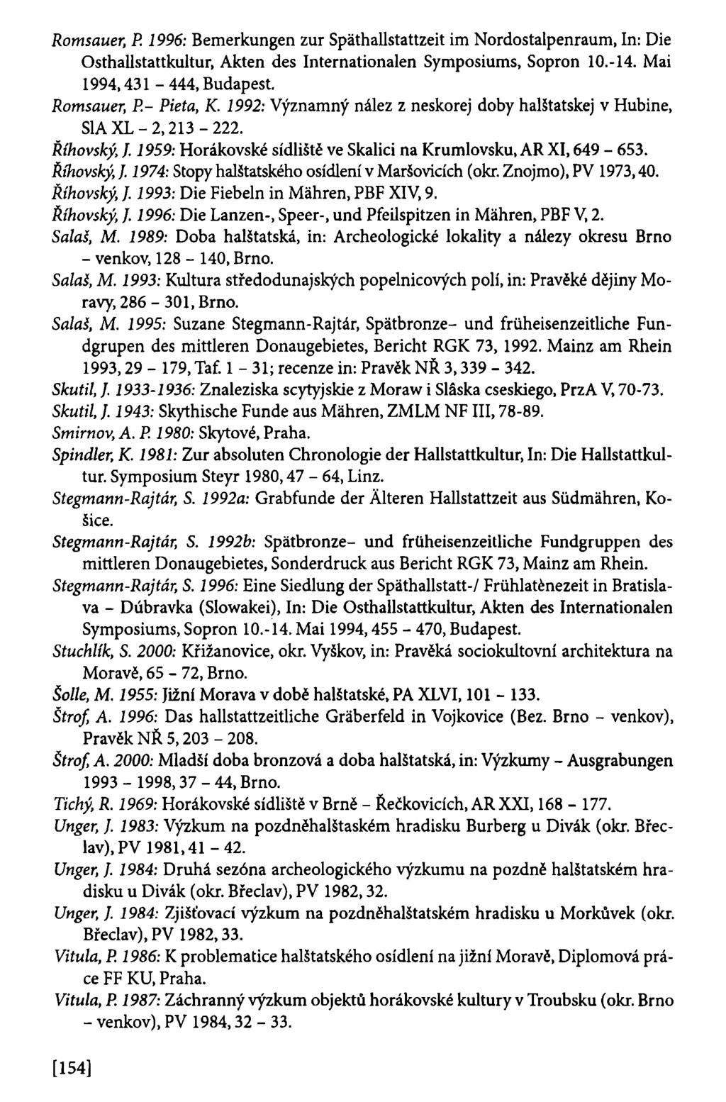 Romsauer, P. 1996: Bemerkungen zur Spáthallstattzeit im Nordostalpenraum, In: Die Osthallstattkultur, Akten des Internationalen Symposiums, Sopron 10.-14. Mai 1994,431-444, Budapest.