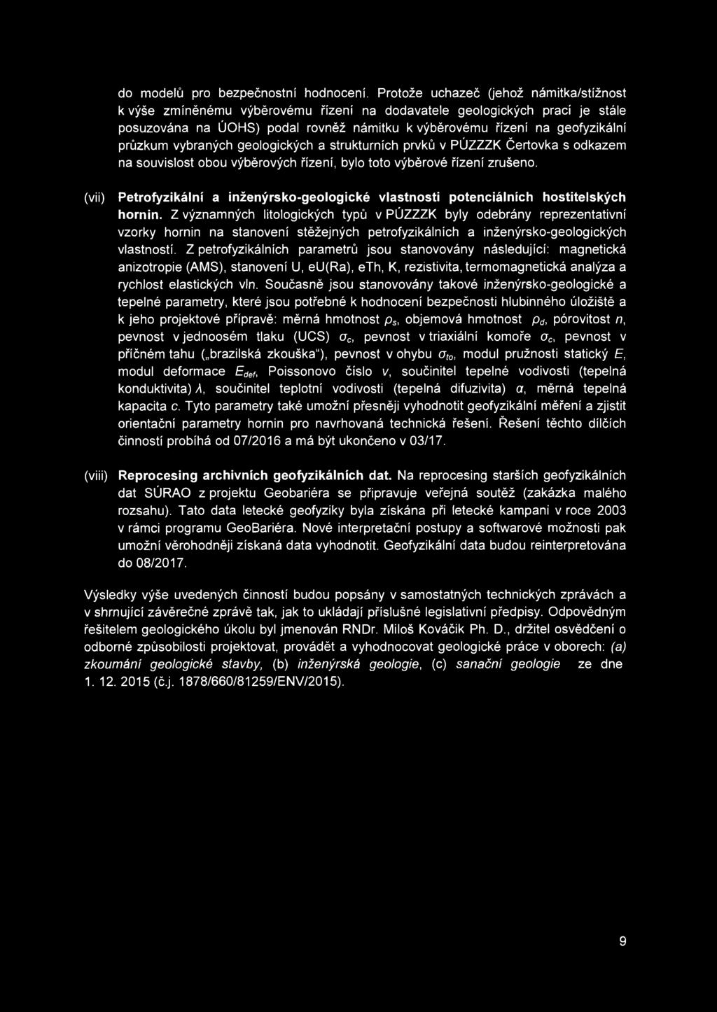 průzkum vybraných geologických a strukturních prvků v PÚZZZK Čertovka s odkazem na souvislost obou výběrových řízení, bylo toto výběrové řízení zrušeno.