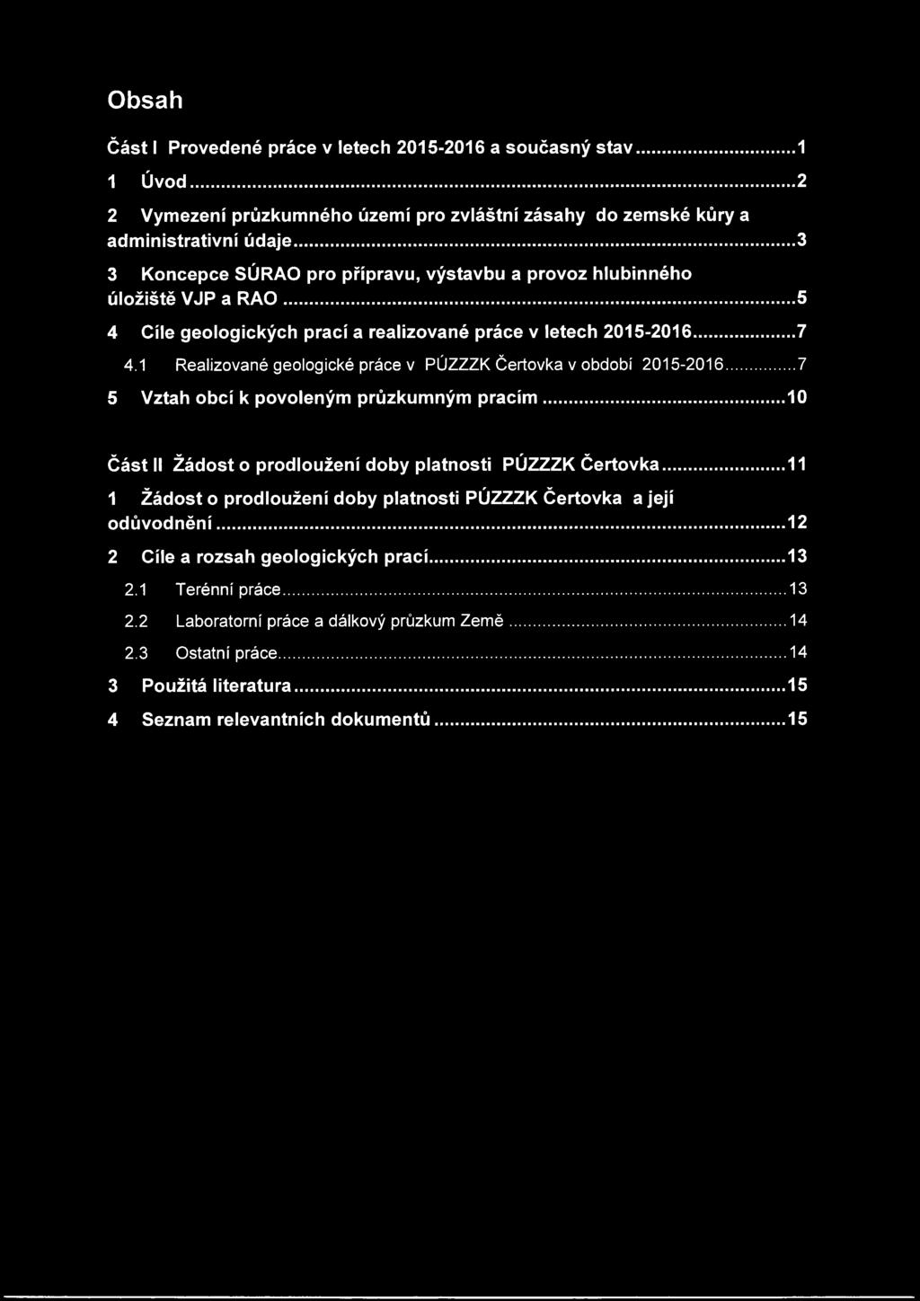 1 Realizované geologické práce v PÚZZZK Čertovka v období 2015-2016... 7 5 Vztah obcí k povoleným průzkumným pracím...10 Část II Žádost o prodloužení doby platnosti PÚZZZK Čertovka.