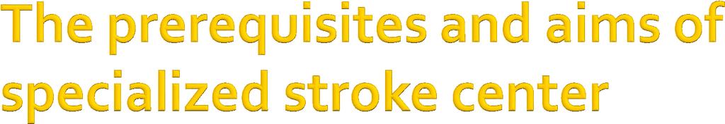 Stroke ready hospital (24/365) Dedicated stroke team and equipment Cerebrovascular neurologist, neurosurgeon, neurointensivist, neuroradiologist, neurointerventionalist, physiotherapy Stroke