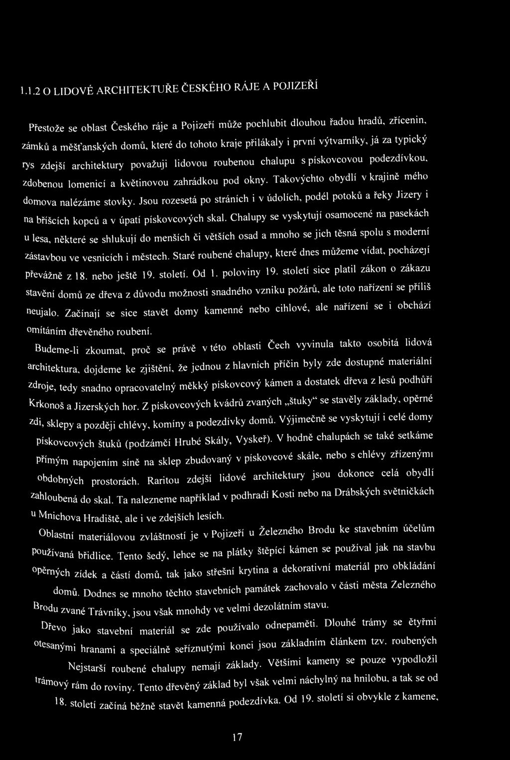 1.1.2 O LIDOVÉ ARCHITEKTUŘE ČESKÉHO RÁJE A POJIZEŘÍ Přestože se oblast českého ráje a Pojizeří může pochlubit dlouhou řadou hradů, zřícenin, zámků a měšťanských domů, které do tohoto kraje přilákaly
