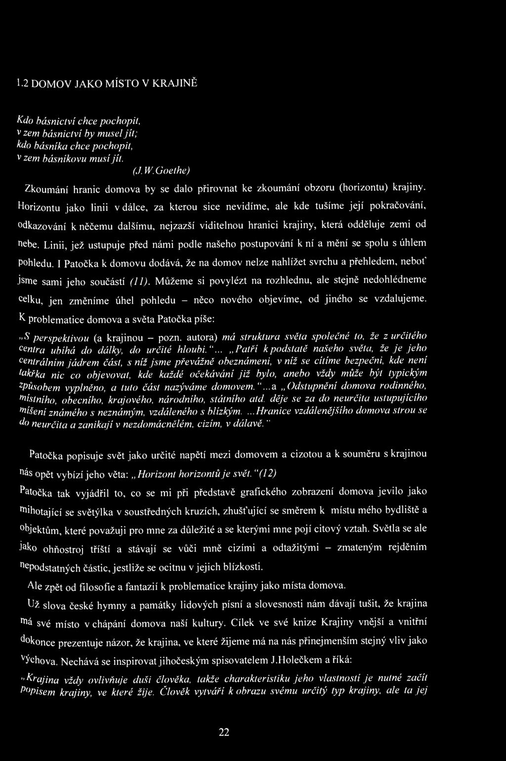 1.2 DOMOV JAKO MÍSTO V KRAJINĚ Kdo básnictví chce pochopit, v zem básnictví by musel jít; kdo básníka chce pochopit, v zem básníkovu musí jít. (J. W.