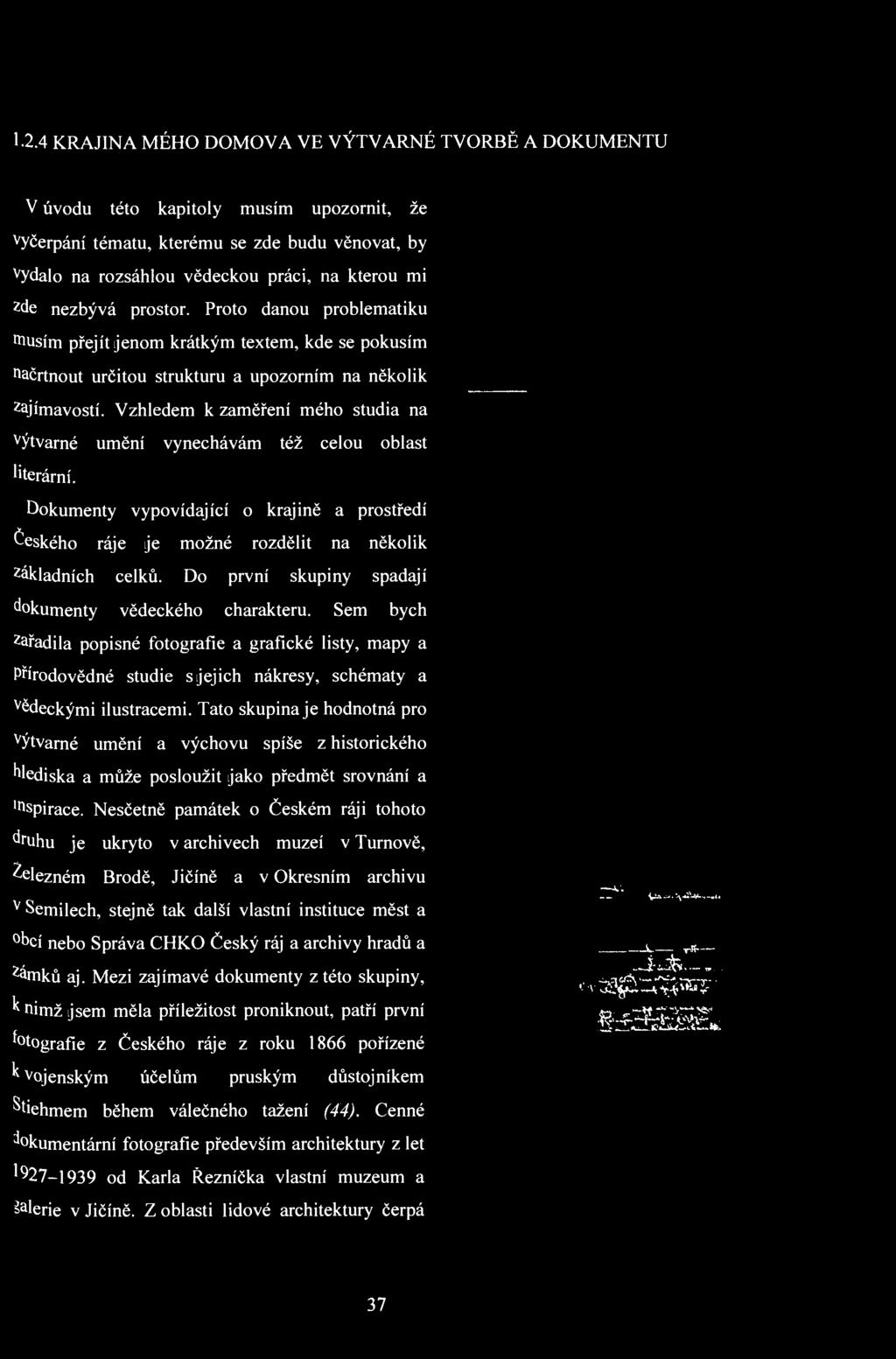 1-2.4 KRAJINA MÉHO DOMOVA VE VÝTVARNÉ TVORBĚ A DOKUMENTU V úvodu této kapitoly musím upozornit, že vyčerpání tématu, kterému se zde budu věnovat, by vydalo na rozsáhlou vědeckou práci, na kterou mi