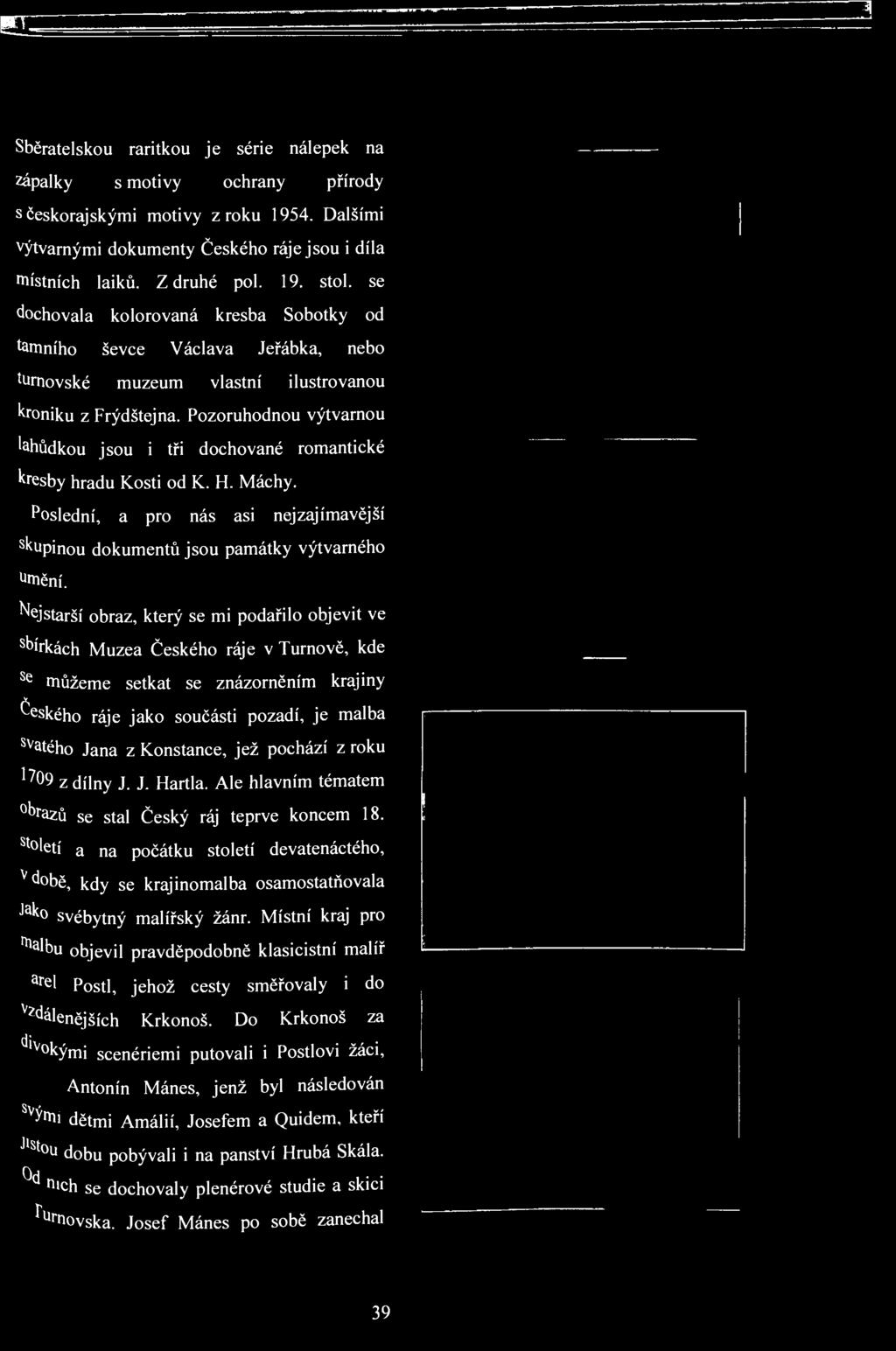 H i Sběratelskou raritkou je série nálepek na zápalky s motivy ochrany přírody s českorajskými motivy z roku 1954. Dalšími výtvarnými dokumenty Českého ráje jsou i díla místních laiků. Z druhé pol.