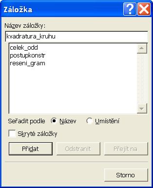 KAPITOLA 1 TYPOGRAFIE A MS WORD 24 Záložka). Napíšeme název záložky (pozor, nesmí obsahovat mezery, a správně bychom neměli používat ani diakritická znaménka, tedy píšeme v cestine ), viz obrázek 1.