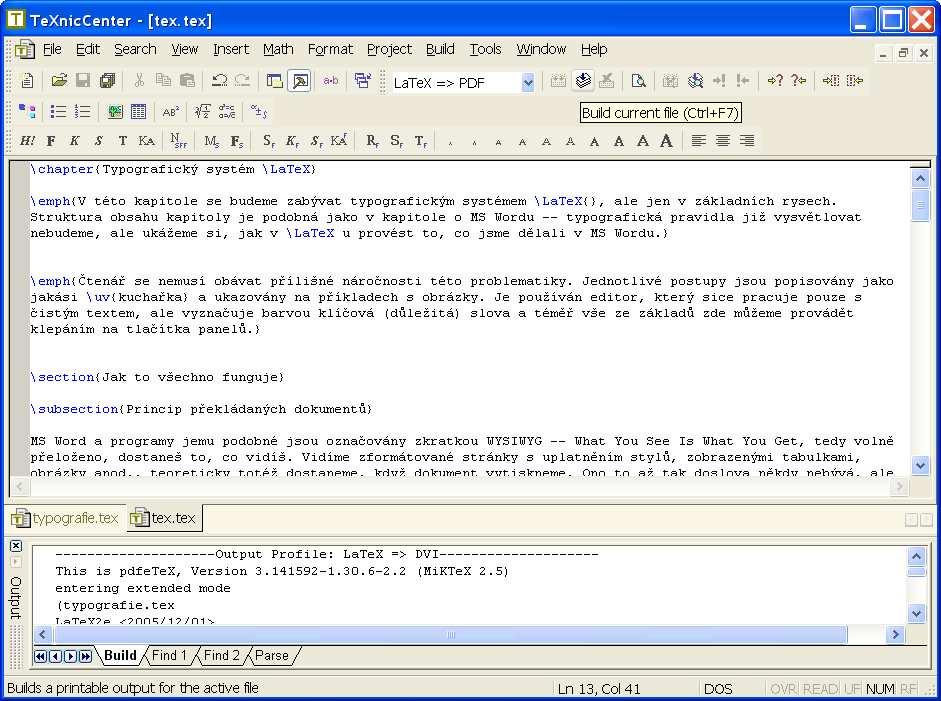 41 2.1 JAK TO VŠECHNO FUNGUJE U nás jsou pro Windows zřejmě nejoblíbenější distribuce MikTEX a TEXLive, na Unixových systémech je hodně používaný etex. 2.1.2 Jak vytvořit zdrojový soubor Zdrojový soubor, jak je výše uvedeno, můžeme tvořit v téměř jakémkoliv textovém editoru.