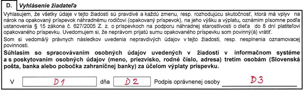 V časti D - Vyhlásenie žiadateľa vypĺňa klient Žiadateľ, ktorým je náhradný rodič, vyhlasuje, že všetky údaje uvedené v predloženej žiadosti sú pravdivé, si je vedomý právnych následkov v prípade