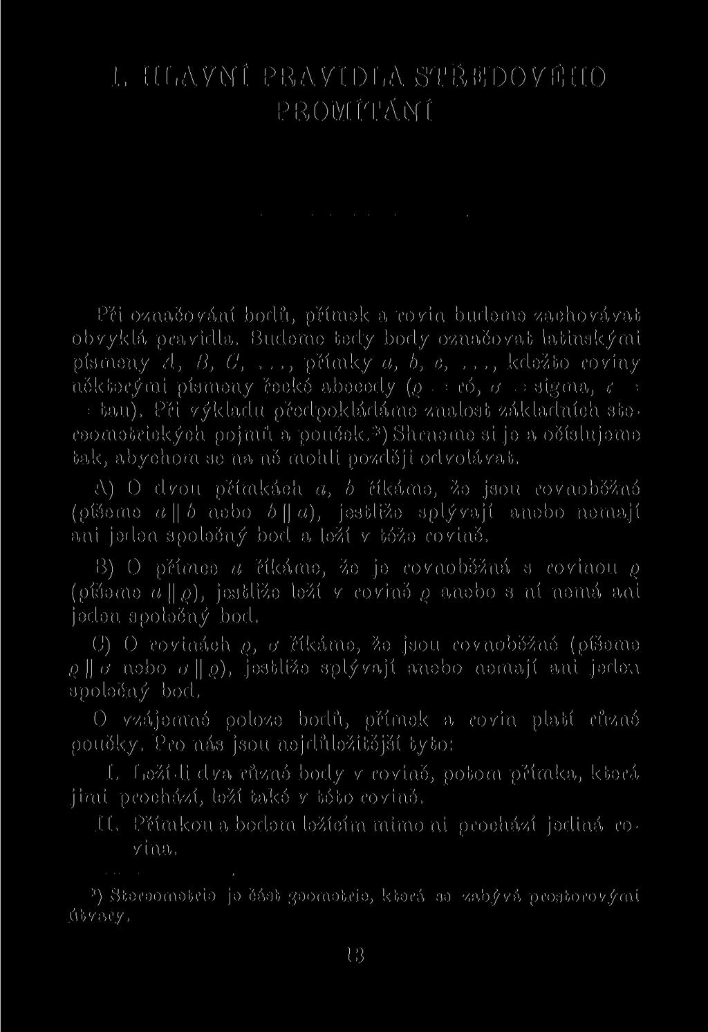 1. HLAVNI PRAVIDLA STŘEDOVÉHO PROMÍTÁNI Při označování bodů, přímek a rovin budeme zachovávat obvyklá pravidla. Budeme tedy body označovat latinskými písmeny A, B, C,..., přímky a, b, c,.