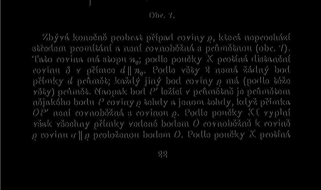 Neprochází-li rovina g středem promítání a je-li rovnoběžná s průmětnou, má každý její bod průmět a naopak každý bod průmětny je průmětem jediného bodu roviny g.