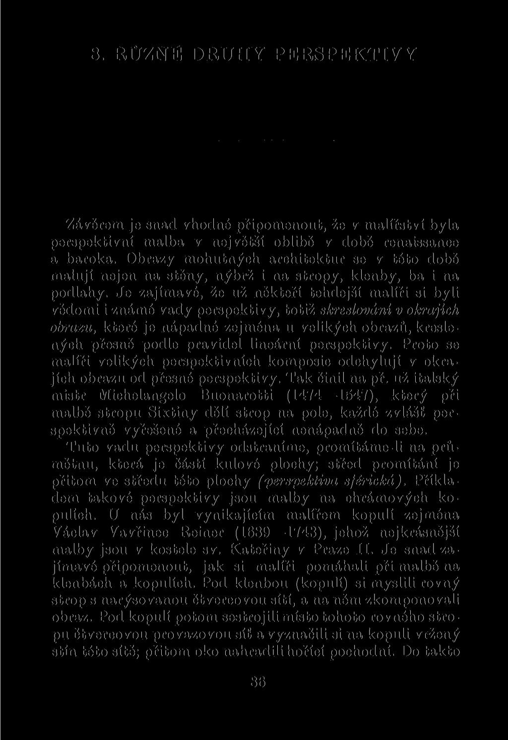 8. RUZNE DRUHY PERSPEKTIVY Závěrem je snad vhodné připomenout, že v malířství byla perspektivní malba v nej větší oblibě v době renaissance a baroka.