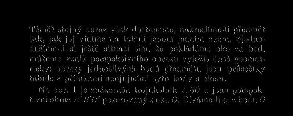 spojujícími tyto body s okem. Na obr. 1 je znázorněn trojúhelník ABC a jeho perspektivní obraz A'B'C' pozorovaný z oka O.